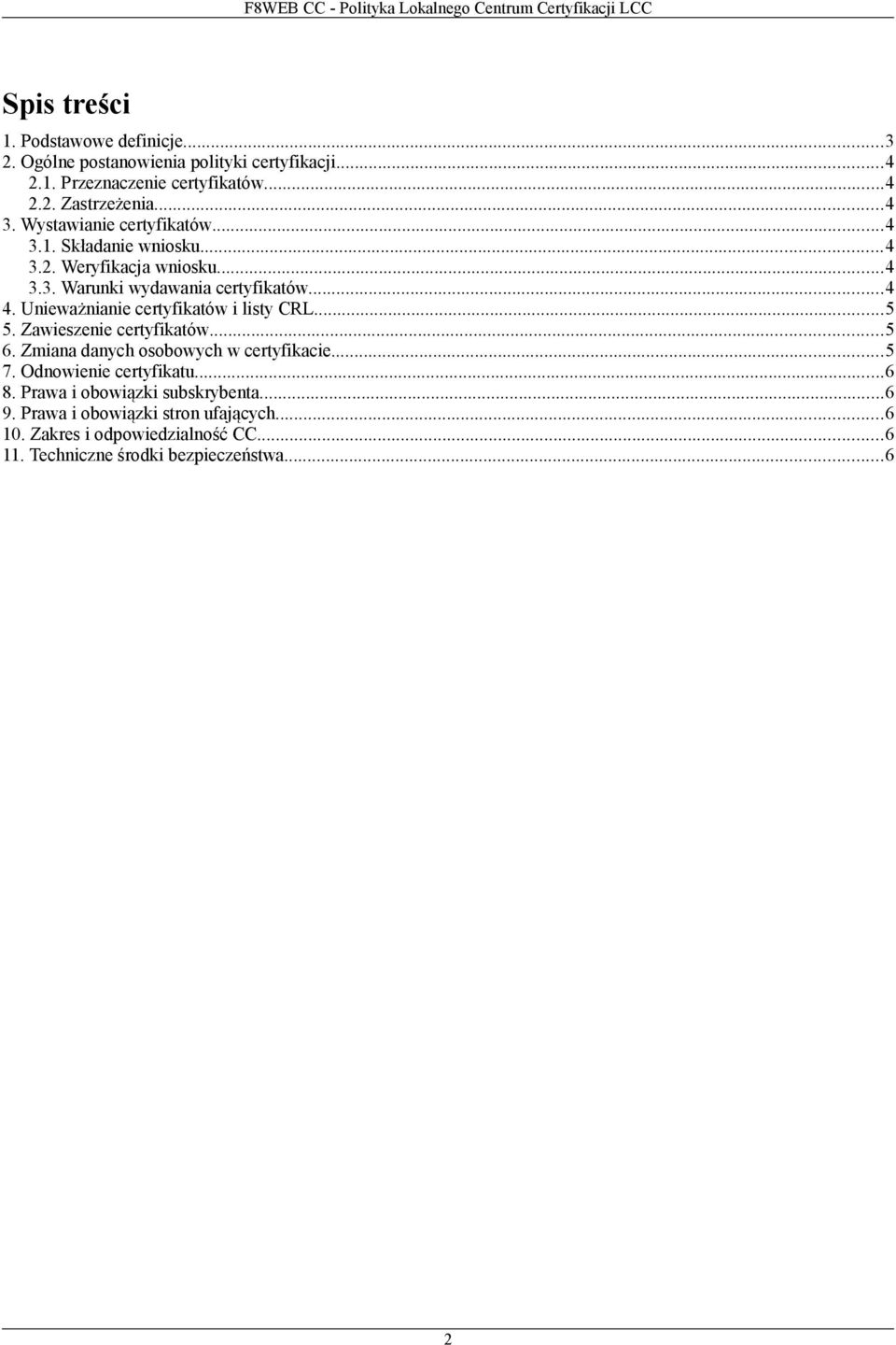 Unieważnianie certyfikatów i listy CRL...5 5. Zawieszenie certyfikatów...5 6. Zmiana danych osobowych w certyfikacie...5 7. Odnowienie certyfikatu...6 8.