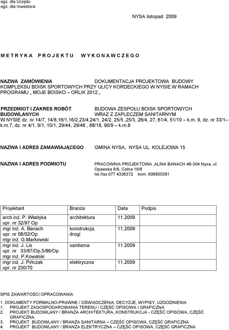 RAMACH PROGRAMU MOJE BOISKO ORLIK 2012 PRZEDMIOT I ZAKRES ROBÓT BUDOWA ZESPOŁU BOISK SPORTOWYCH BUDOWLANYCH WRAZ Z ZAPLECZEM SANITARNYM W NYSIE dz.