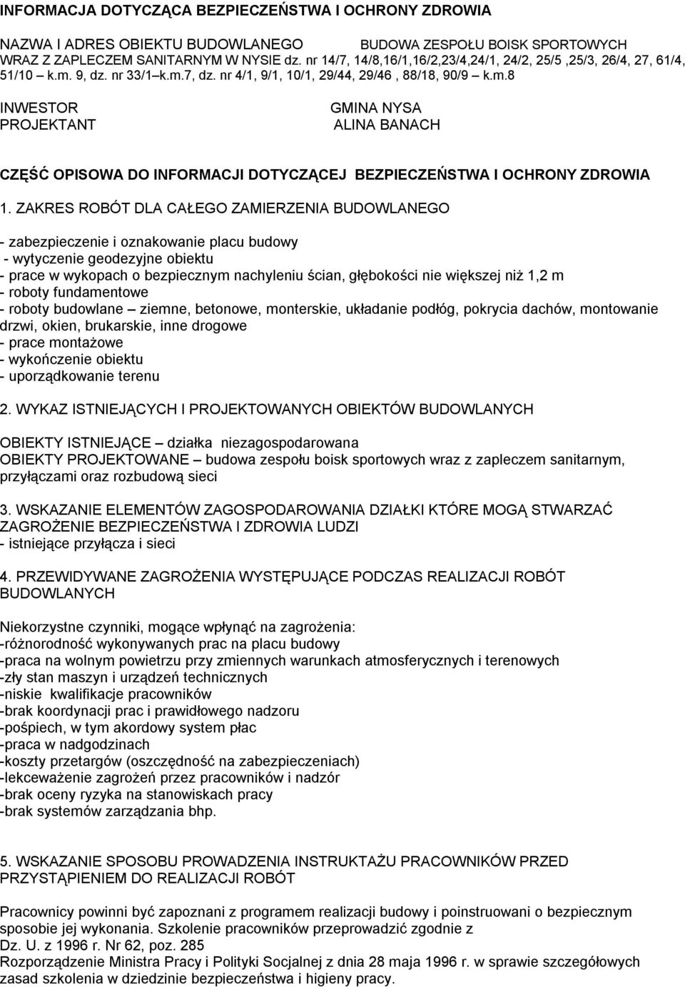 ZAKRES ROBÓT DLA CAŁEGO ZAMIERZENIA BUDOWLANEGO - zabezpieczenie i oznakowanie placu budowy - wytyczenie geodezyjne obiektu - prace w wykopach o bezpiecznym nachyleniu ścian, głębokości nie większej