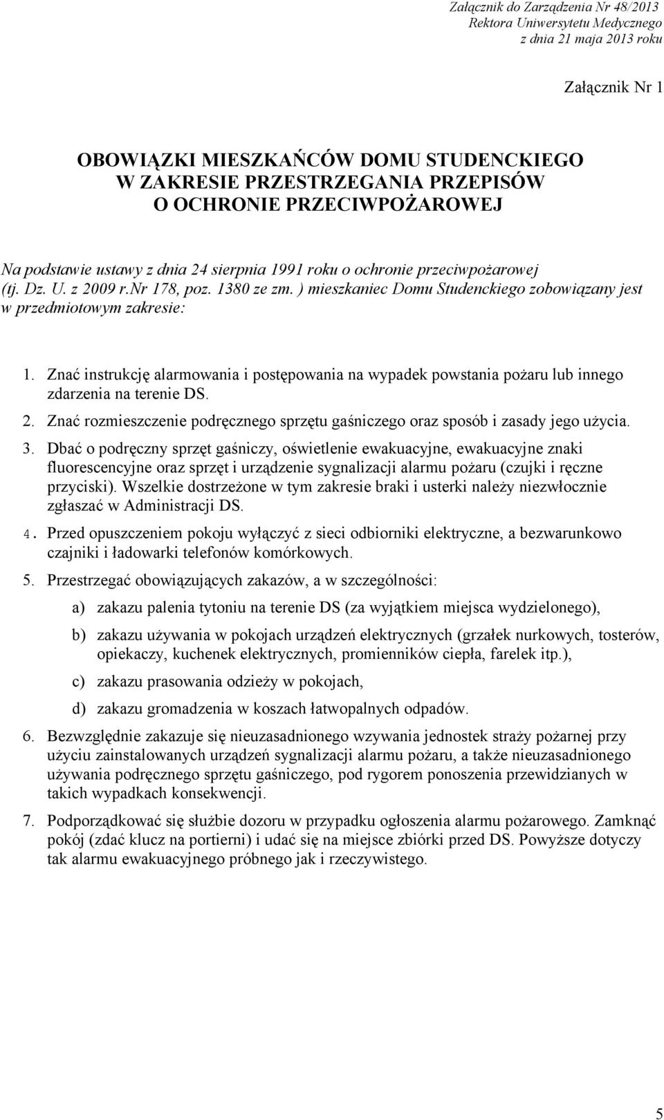 Znać instrukcję alarmowania i postępowania na wypadek powstania pożaru lub innego zdarzenia na terenie DS. 2. Znać rozmieszczenie podręcznego sprzętu gaśniczego oraz sposób i zasady jego użycia. 3.