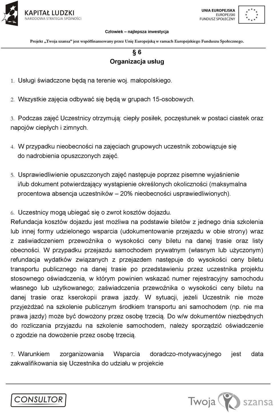 W przypadku nieobecności na zajęciach grupowych uczestnik zobowiązuje się do nadrobienia opuszczonych zajęć. 5.