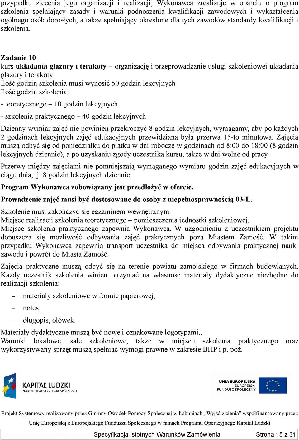 Zadanie 10 kurs układania glazury i terakoty organizację i przeprowadzanie usługi szkoleniowej układania glazury i terakoty Ilość godzin szkolenia musi wynosić 50 godzin lekcyjnych Ilość godzin