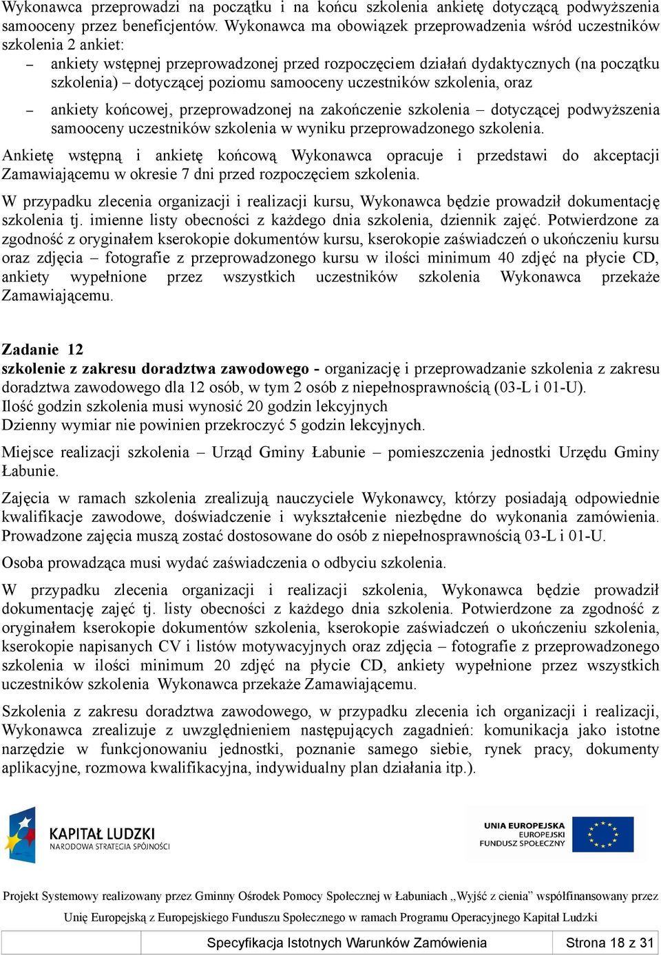 samooceny uczestników szkolenia, oraz ankiety końcowej, przeprowadzonej na zakończenie szkolenia dotyczącej podwyższenia samooceny uczestników szkolenia w wyniku przeprowadzonego szkolenia.