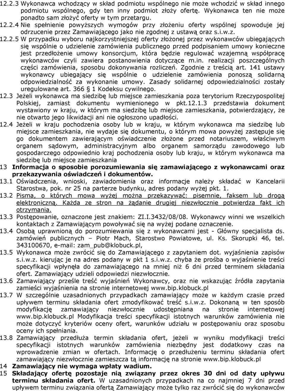 2.4 Nie spełnienie powyższych wymogów przy złożeniu oferty wspólnej spowoduje jej odrzucenie przez Zamawiającego jako nie zgodnej z ustawą oraz s.i.w.z. 12.2.5 W przypadku wyboru najkorzystniejszej