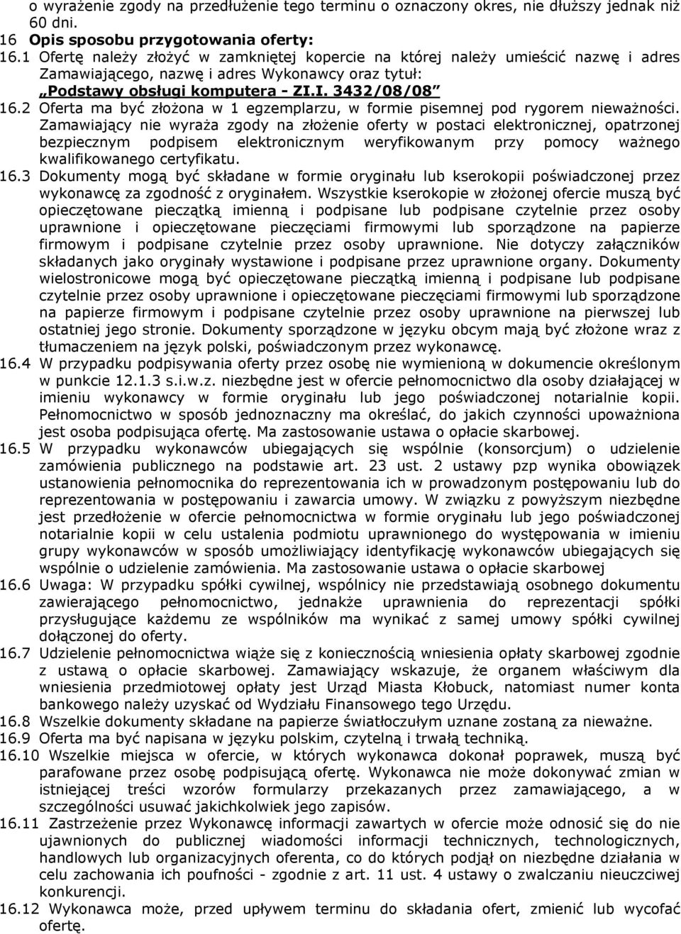 2 Oferta ma być złożona w 1 egzemplarzu, w formie pisemnej pod rygorem nieważności.