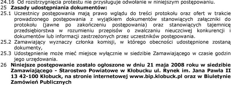postępowania) oraz stanowiących tajemnicę przedsiębiorstwa w rozumieniu przepisów o zwalczaniu nieuczciwej konkurencji i dokumentów lub informacji zastrzeżonych przez uczestników postępowania. 25.