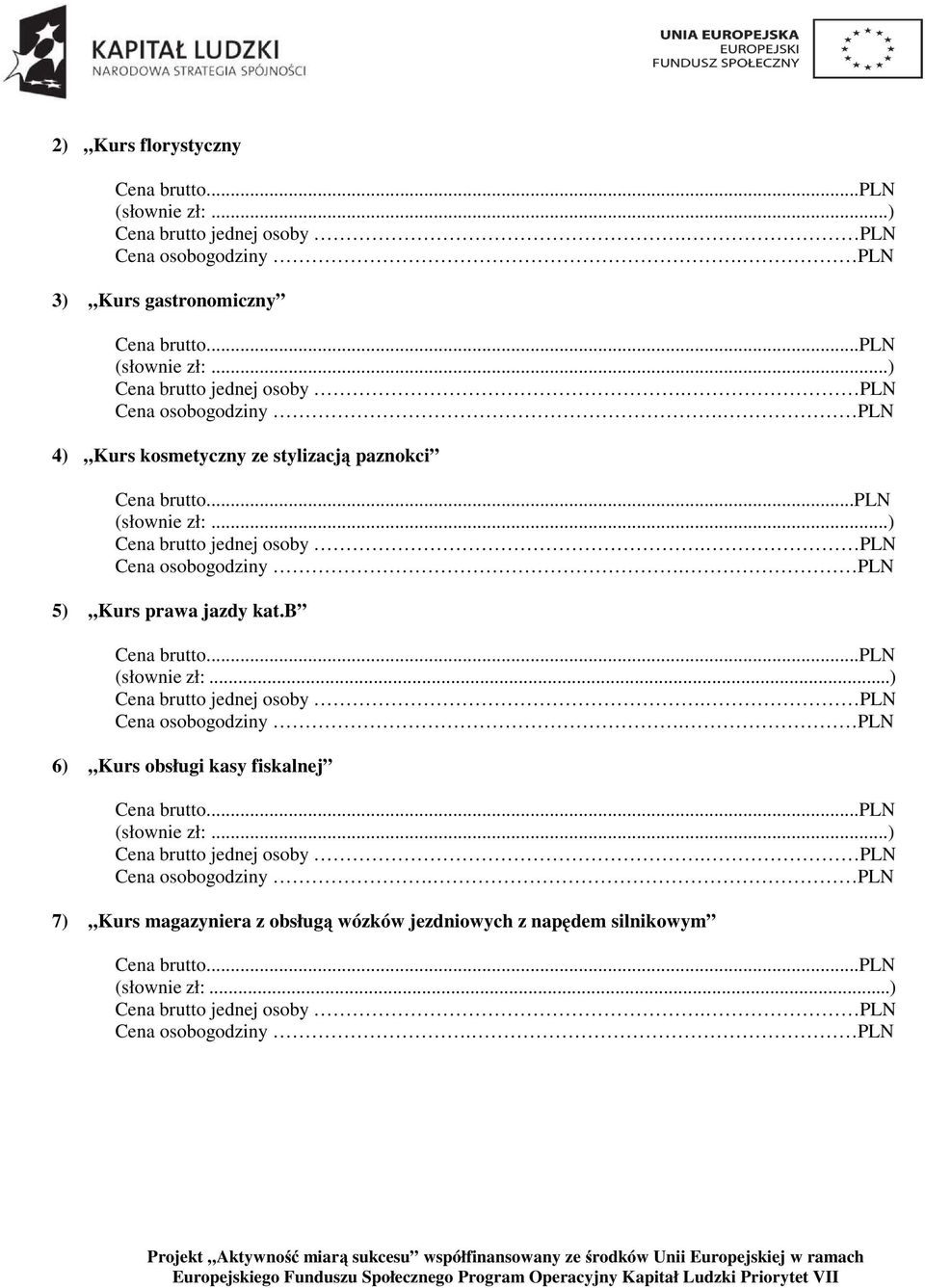 ..) Cena osobogodziny. PLN 5) Kurs prawa jazdy kat.b (słownie zł:...) Cena osobogodziny. PLN 6) Kurs obsługi kasy fiskalnej (słownie zł:.