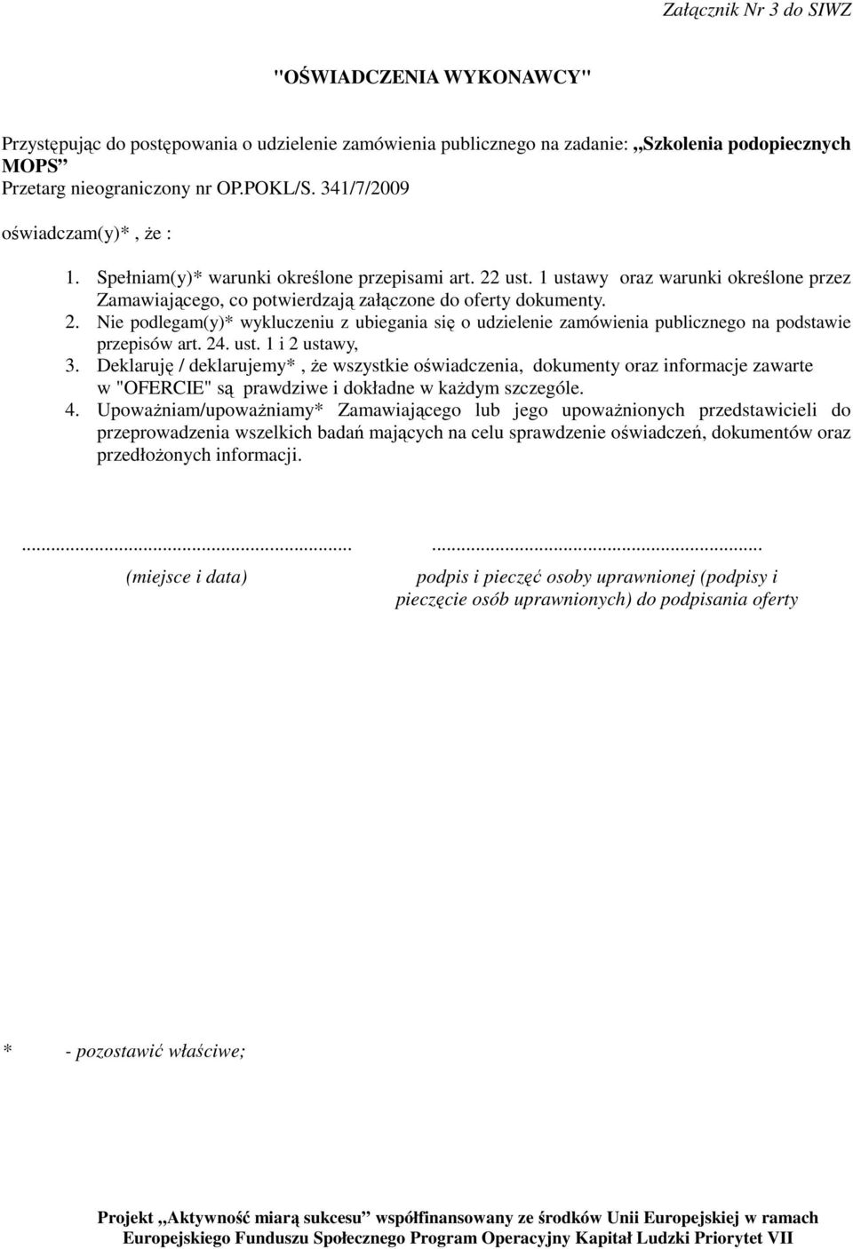 24. ust. 1 i 2 ustawy, 3. Deklaruję / deklarujemy*, Ŝe wszystkie oświadczenia, dokumenty oraz informacje zawarte w "OFERCIE" są prawdziwe i dokładne w kaŝdym szczególe. 4.