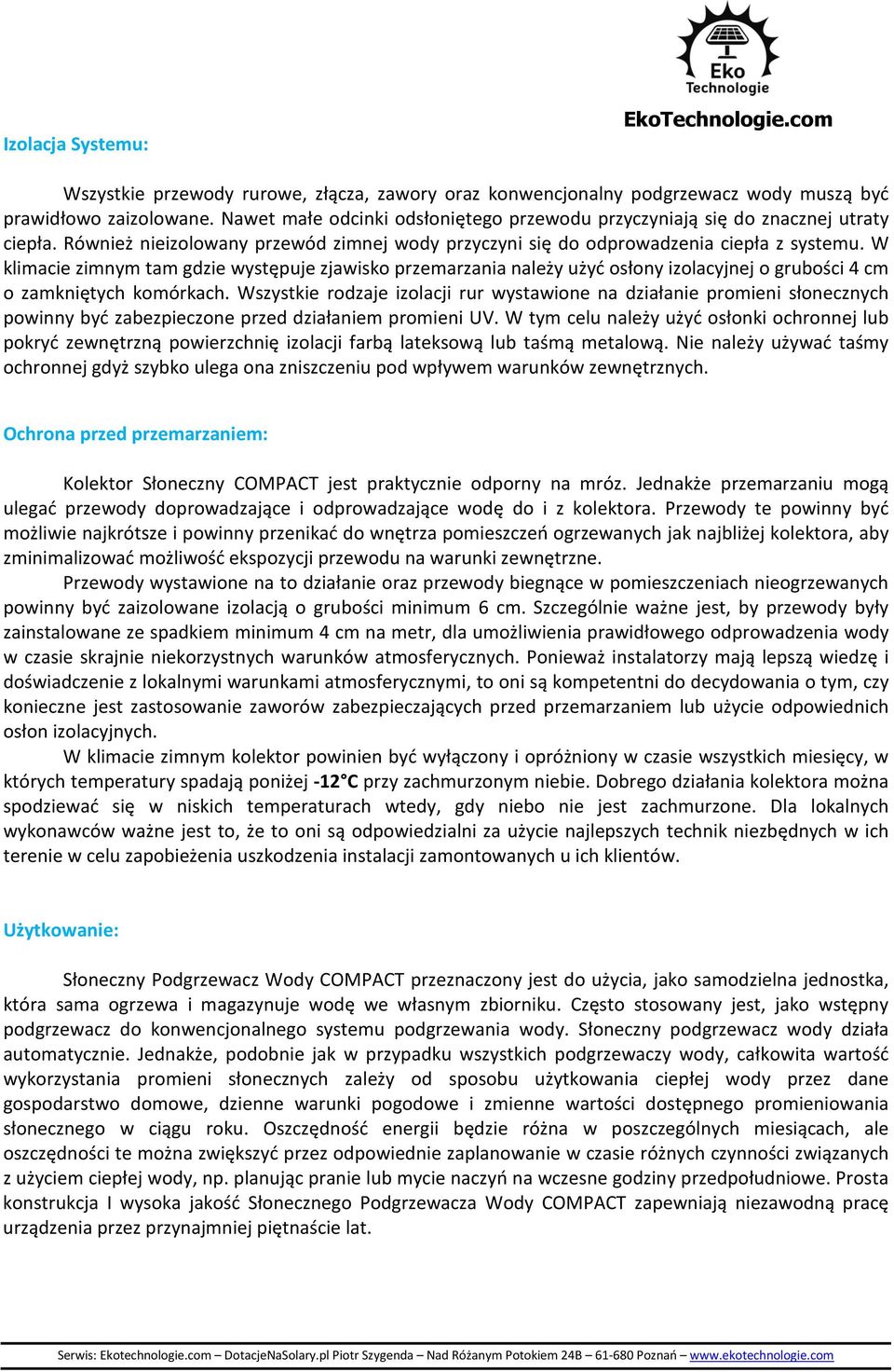 W klimacie zimnym tam gdzie występuje zjawisko przemarzania należy użyć osłony izolacyjnej o grubości 4 cm o zamkniętych komórkach.