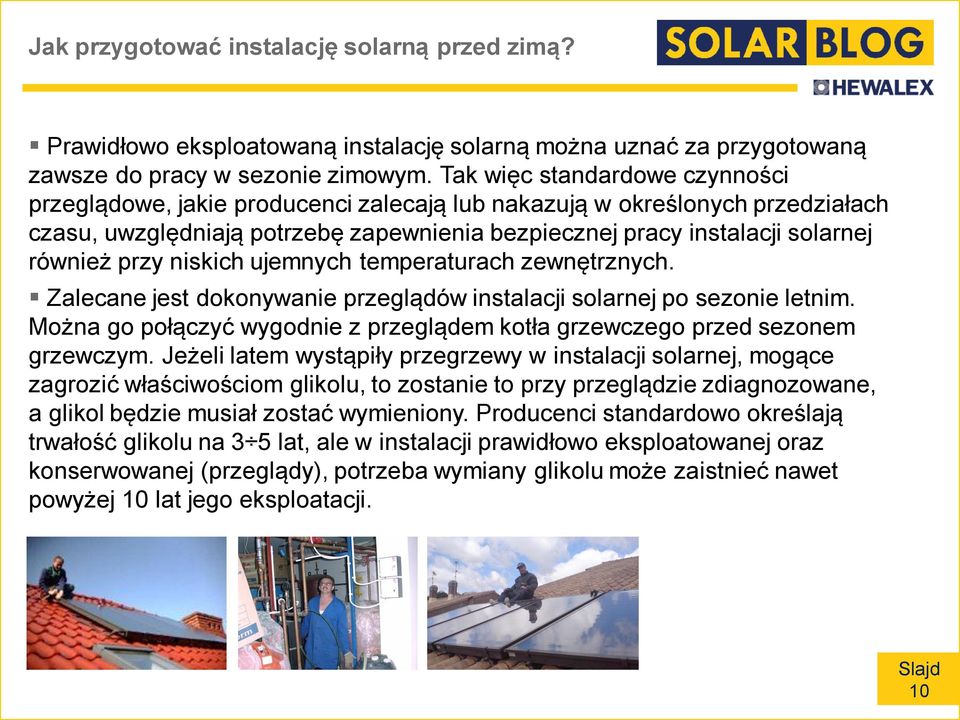 przy niskich ujemnych temperaturach zewnętrznych. Zalecane jest dokonywanie przeglądów instalacji solarnej po sezonie letnim.
