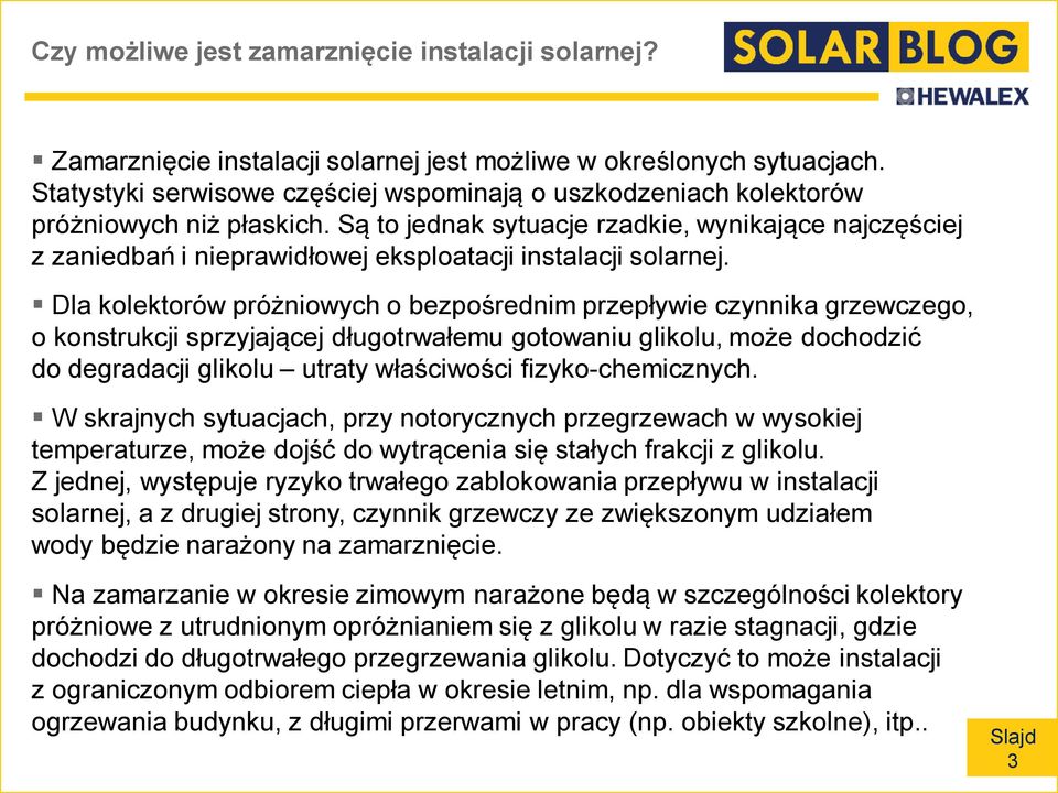 Są to jednak sytuacje rzadkie, wynikające najczęściej z zaniedbań i nieprawidłowej eksploatacji instalacji solarnej.