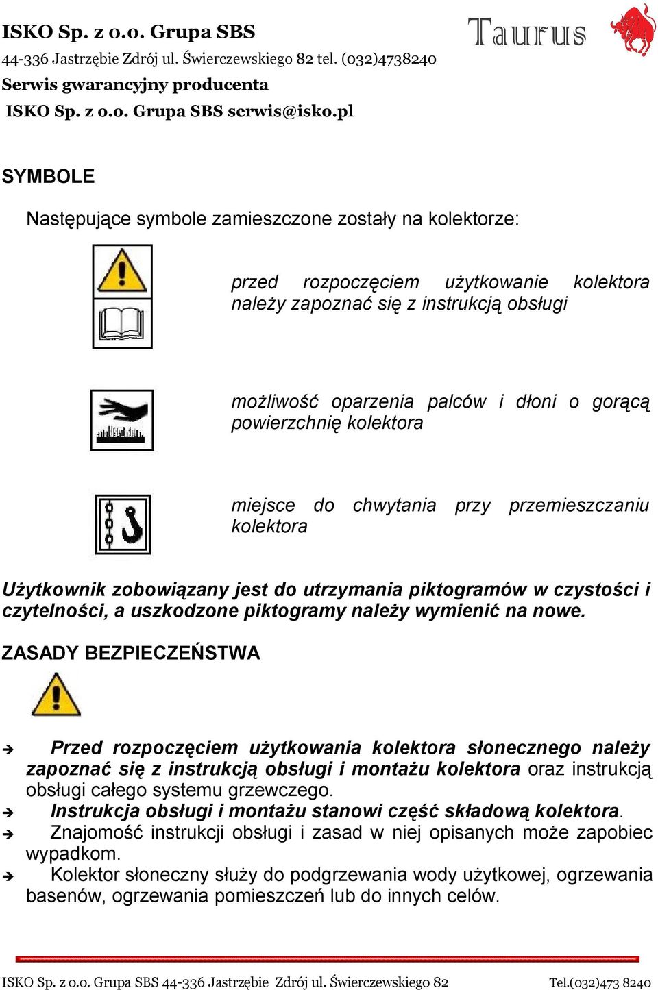 powierzchnię kolektora miejsce do chwytania przy przemieszczaniu kolektora Użytkownik zobowiązany jest do utrzymania piktogramów w czystości i czytelności, a uszkodzone piktogramy należy wymienić na