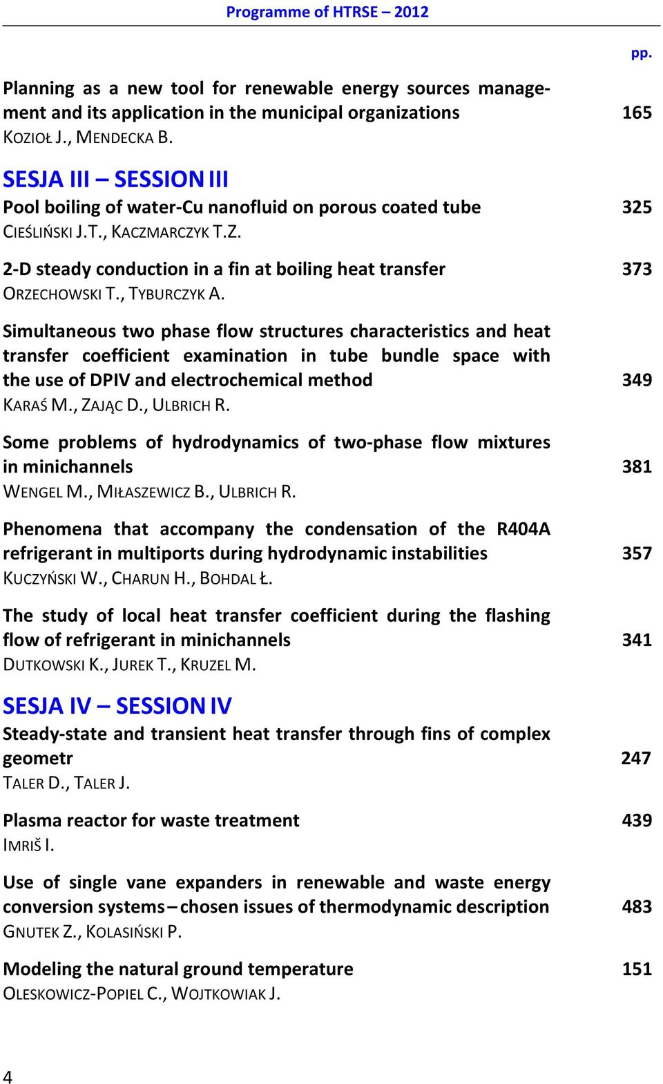 , TYBURCZYK A. Simultaneous two phase flow structures characteristics and heat transfer coefficient examination in tube bundle space with the use of DPIV and electrochemical method 349 KARAŚ M.