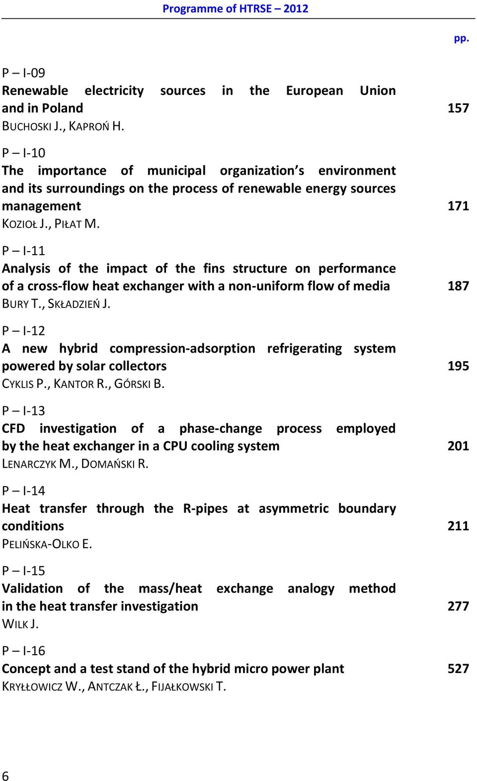 P I-11 Analysis of the impact of the fins structure on performance of a cross-flow heat exchanger with a non-uniform flow of media 187 BURY T., SKŁADZIEŃ J.