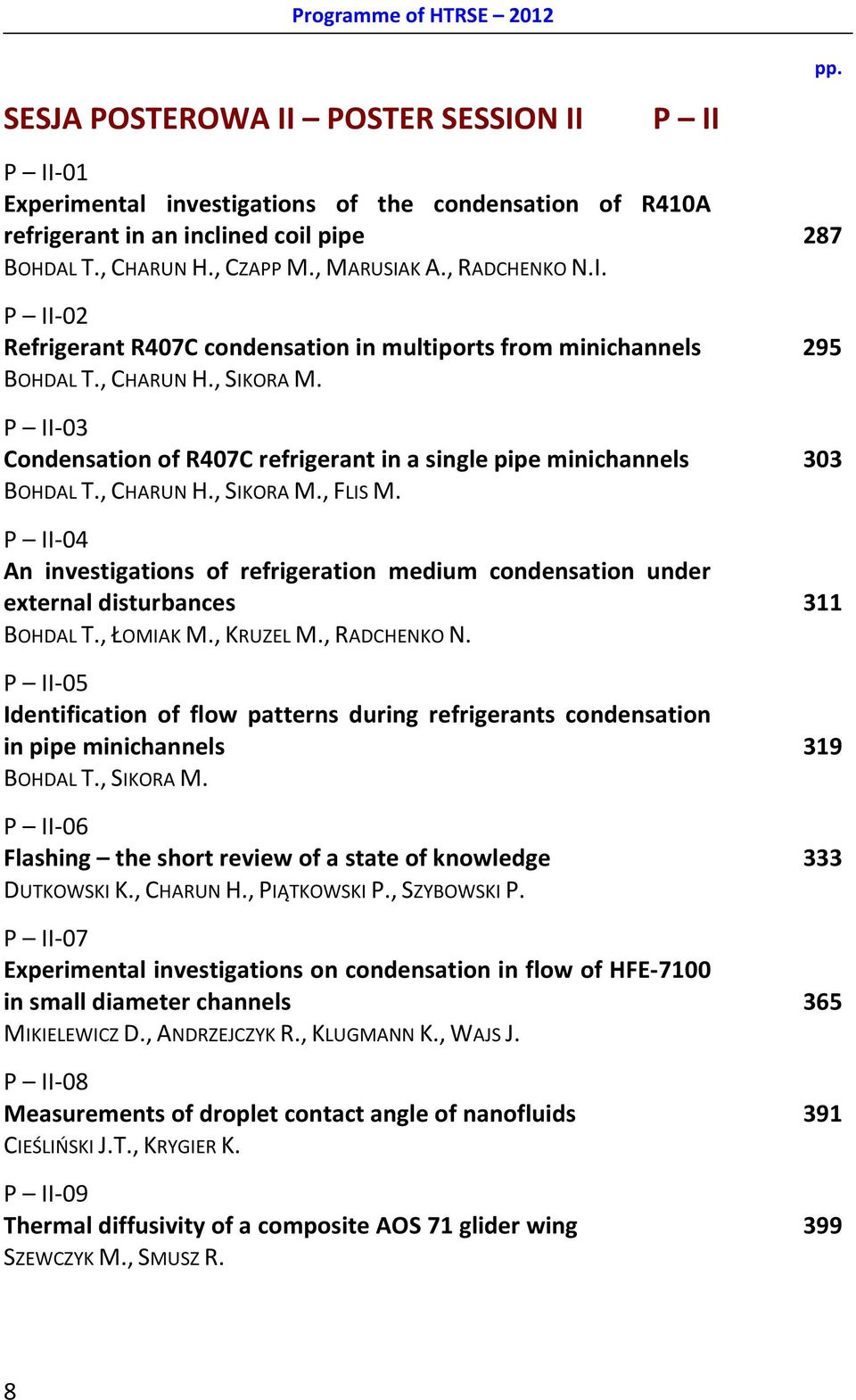 P II-03 Condensation of R407C refrigerant in a single pipe minichannels 303 BOHDAL T., CHARUN H., SIKORA M., FLIS M.