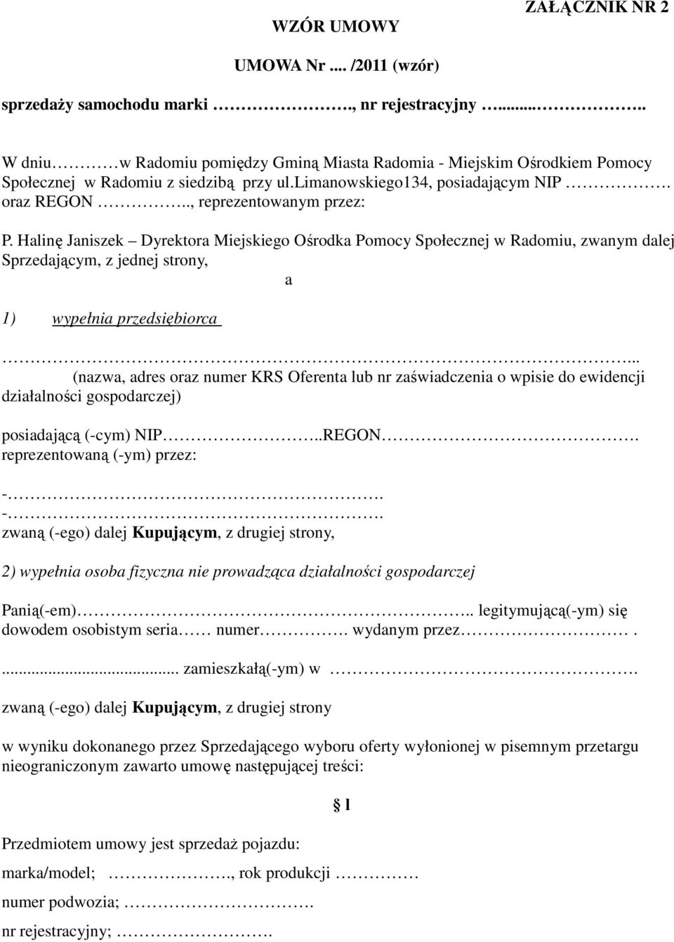 Halinę Janiszek Dyrektora Miejskiego Ośrodka Pomocy Społecznej w Radomiu, zwanym dalej Sprzedającym, z jednej strony, a 1) wypełnia przedsiębiorca.