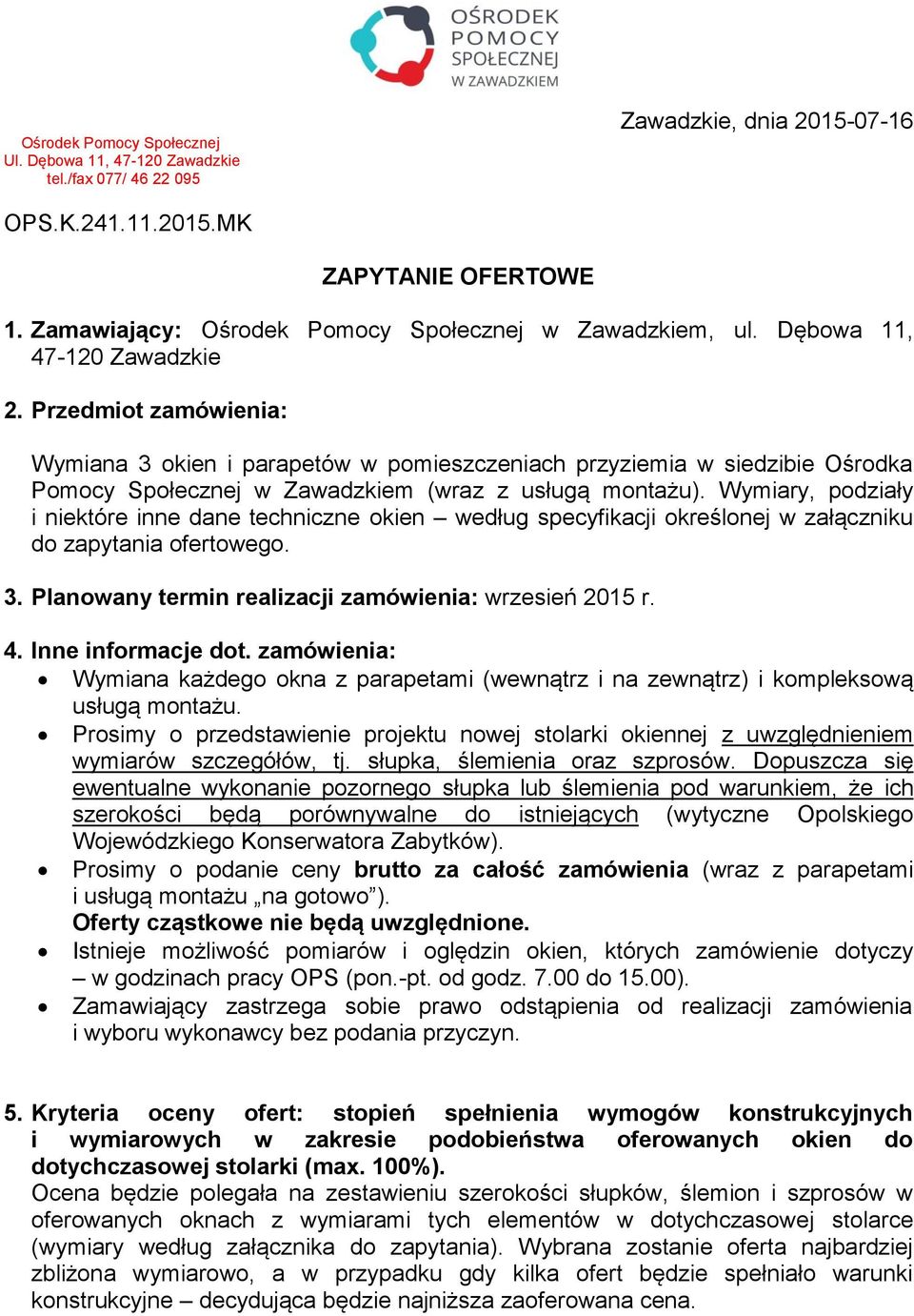 Przedmiot zamówienia: Wymiana 3 okien i parapetów w pomieszczeniach przyziemia w siedzibie Ośrodka Pomocy Społecznej w Zawadzkiem (wraz z usługą montażu).