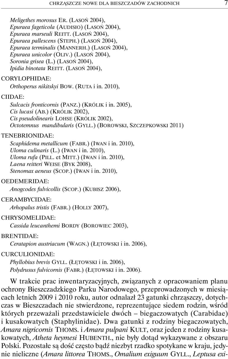 (LASOŃ 2004), CORYLOPHIDAE: Orthoperus nikitskyi BOW. (RUTA i in. 2010), CIIDAE: Sulcacis fronticornis (PANZ.) (KRÓLIK i in. 2005), Cis lucasi (AB.
