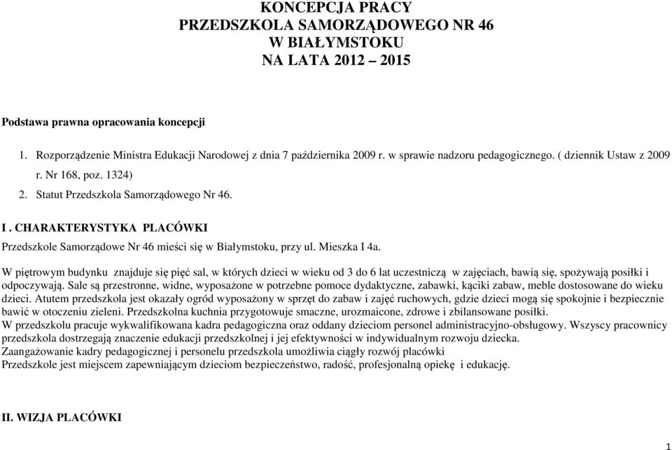 CHARAKTERYSTYKA PLACÓWKI Przedszkole Samorządowe Nr 46 mieści się w Białymstoku, przy ul. Mieszka I 4a.