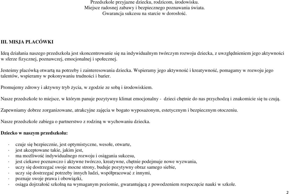 społecznej. Jesteśmy placówką otwartą na potrzeby i zainteresowania dziecka. Wspieramy jego aktywność i kreatywność, pomagamy w rozwoju jego talentów, wspieramy w pokonywaniu trudności i barier.