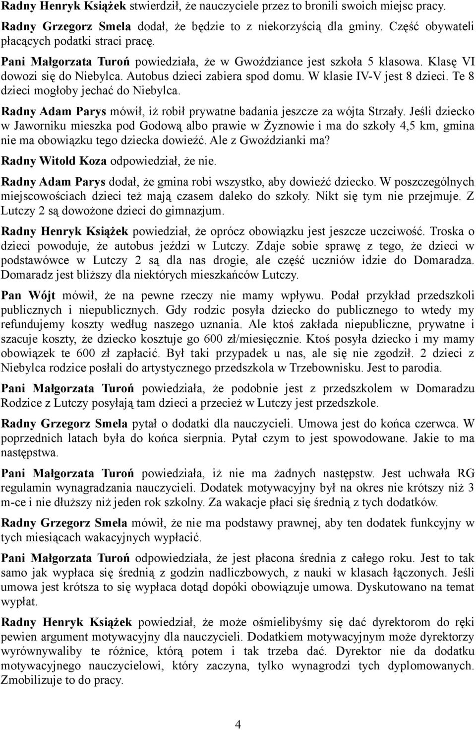 Te 8 dzieci mogłoby jechać do Niebylca. Radny Adam Parys mówił, iż robił prywatne badania jeszcze za wójta Strzały.