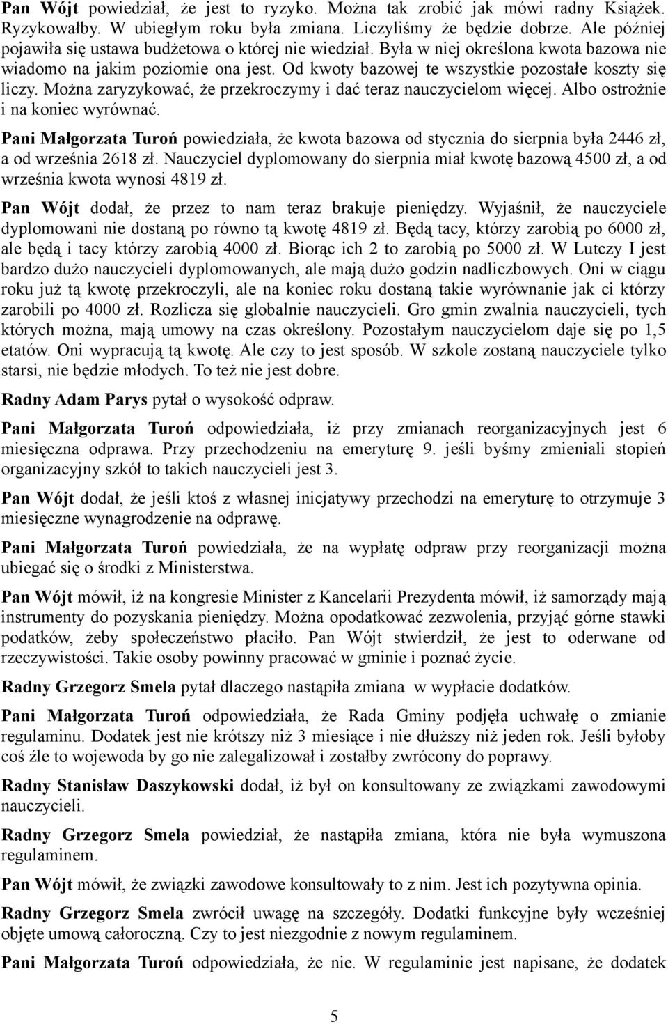 Można zaryzykować, że przekroczymy i dać teraz nauczycielom więcej. Albo ostrożnie i na koniec wyrównać.
