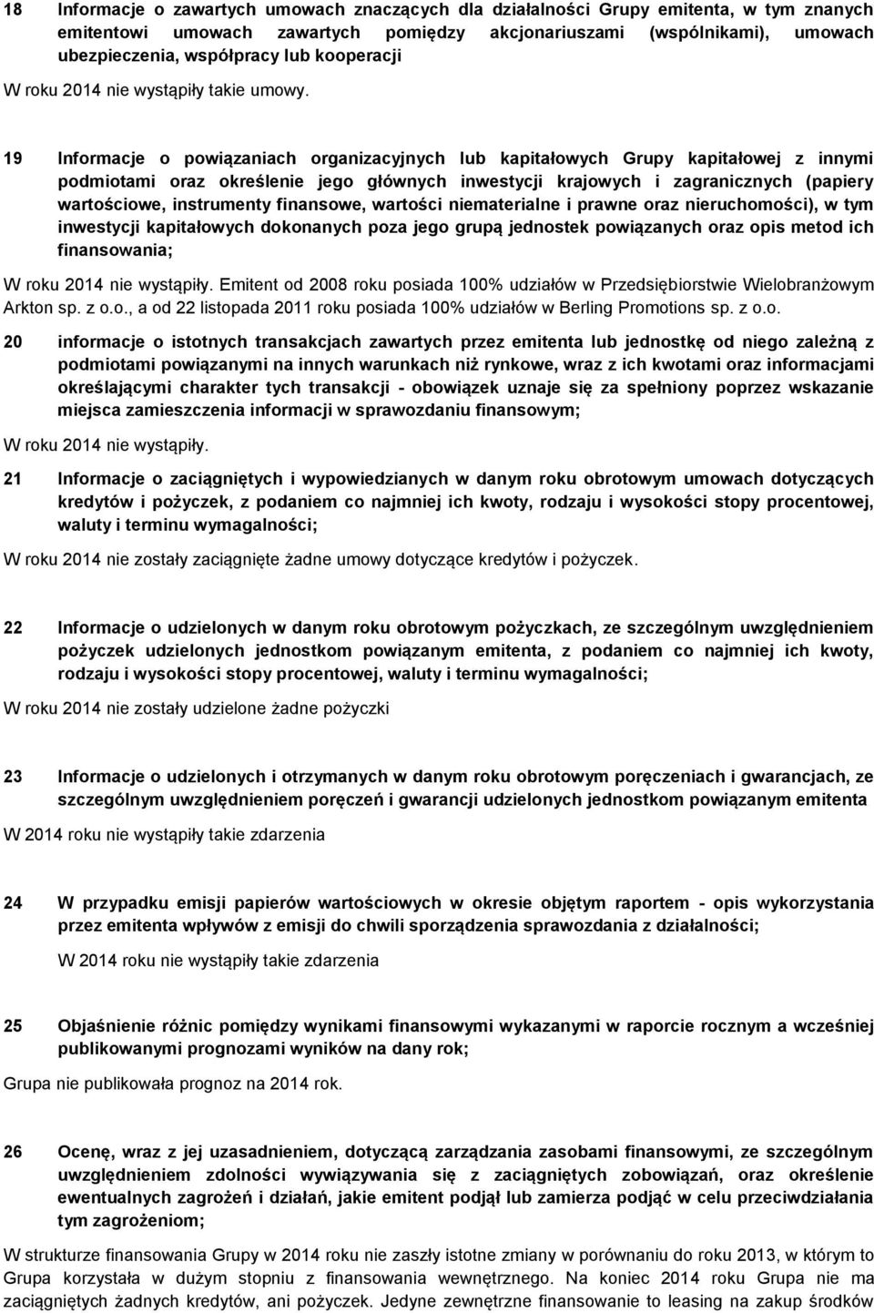 19 Informacje o powiązaniach organizacyjnych lub kapitałowych Grupy kapitałowej z innymi podmiotami oraz określenie jego głównych inwestycji krajowych i zagranicznych (papiery wartościowe,