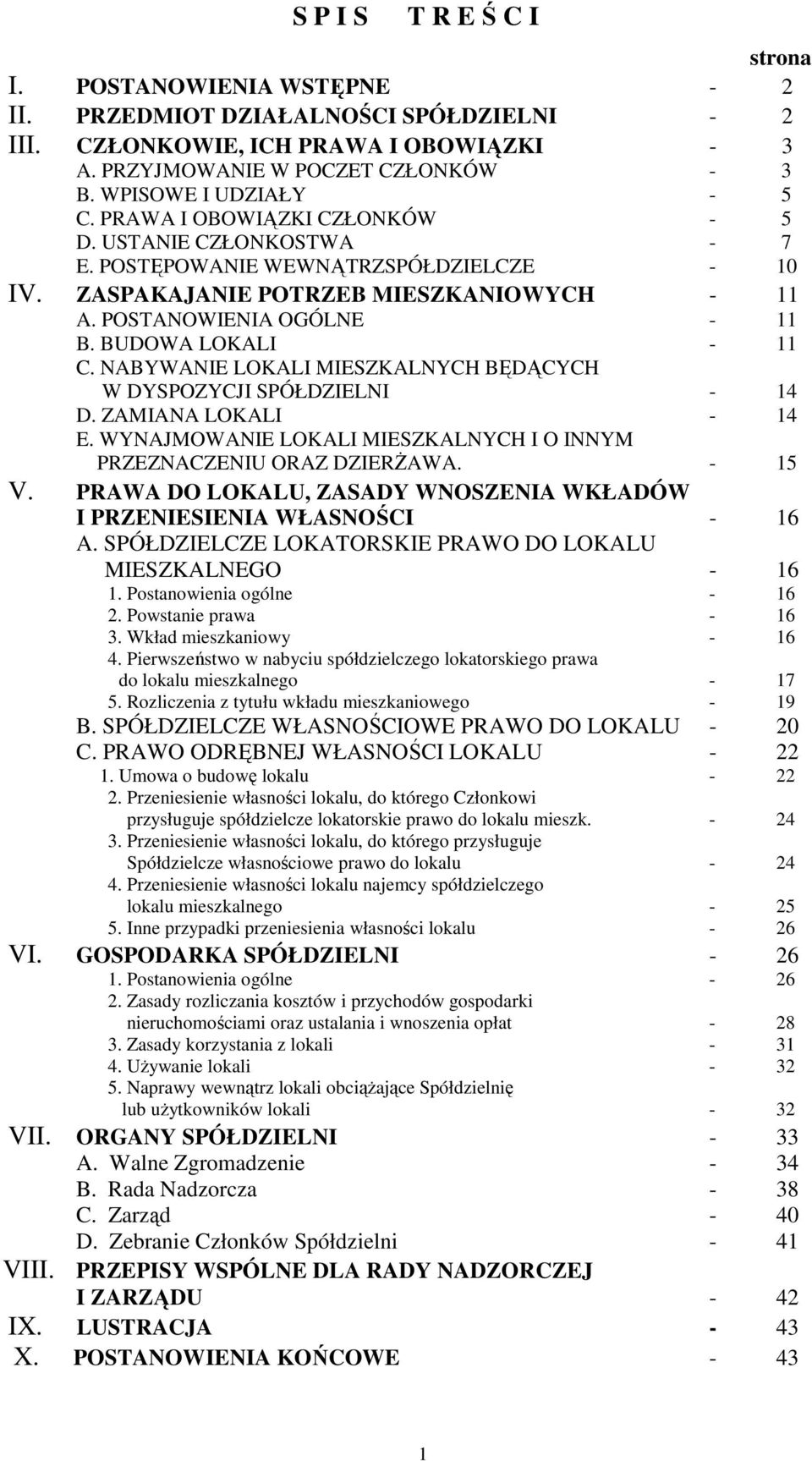 POSTANOWIENIA OGÓLNE - 11 B. BUDOWA LOKALI - 11 C. NABYWANIE LOKALI MIESZKALNYCH BĘDĄCYCH W DYSPOZYCJI SPÓŁDZIELNI - 14 D. ZAMIANA LOKALI - 14 E.