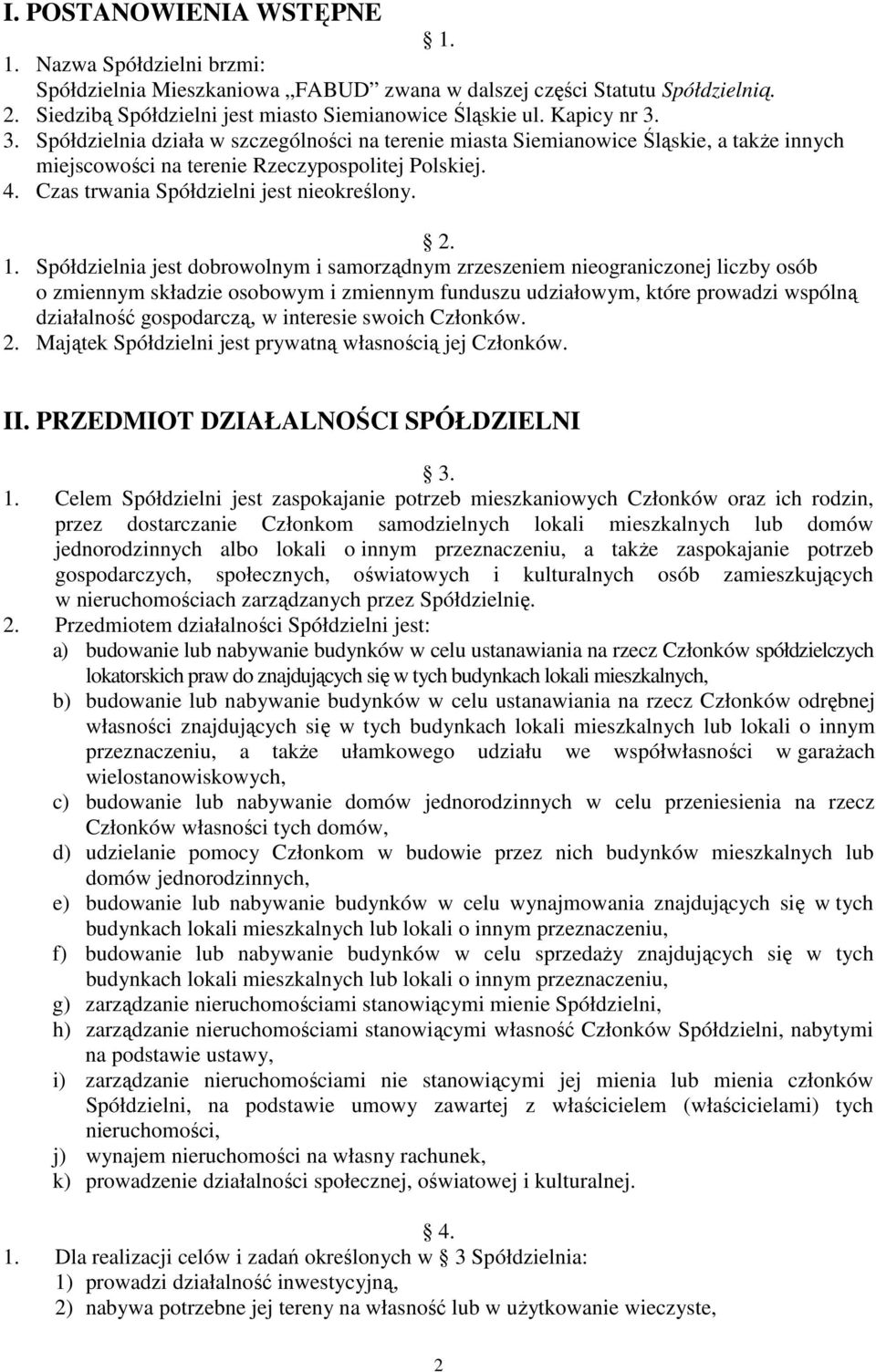 Czas trwania Spółdzielni jest nieokreślony. 2. 1.