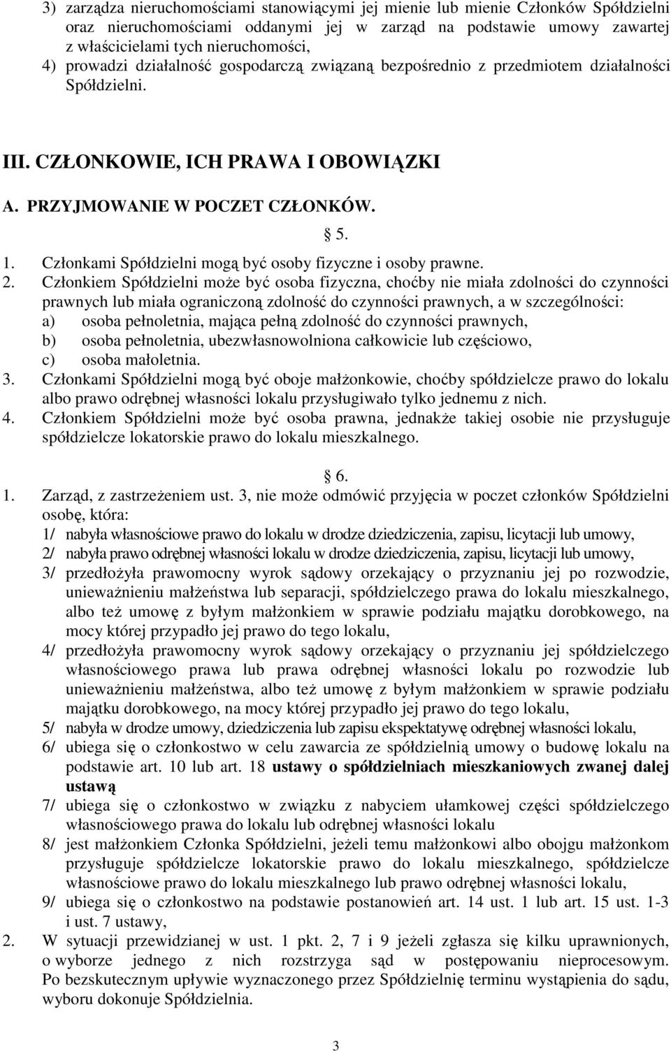 Członkami Spółdzielni mogą być osoby fizyczne i osoby prawne. 2.