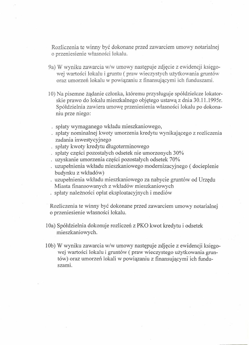 10) Na pisemne żądanie członka, któremu przysługuje spółdzielcze lokatorskie prawo do lokalu mieszkalnego objętego ustawą z dnia 30.11.1995r.