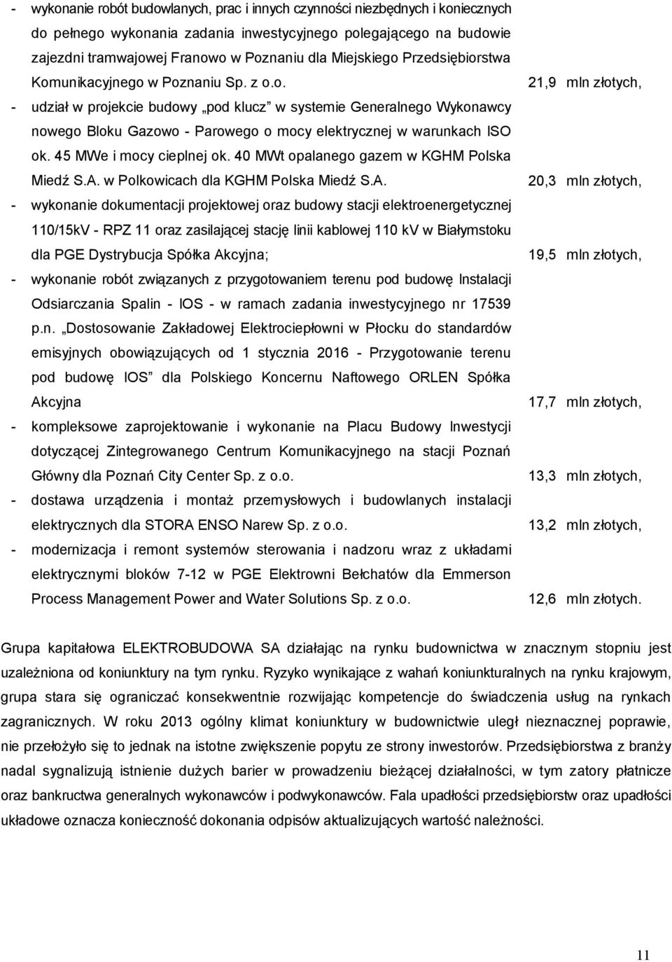 45 MWe i mocy cieplnej ok. 40 MWt opalanego gazem w KGHM Polska Miedź S.A.
