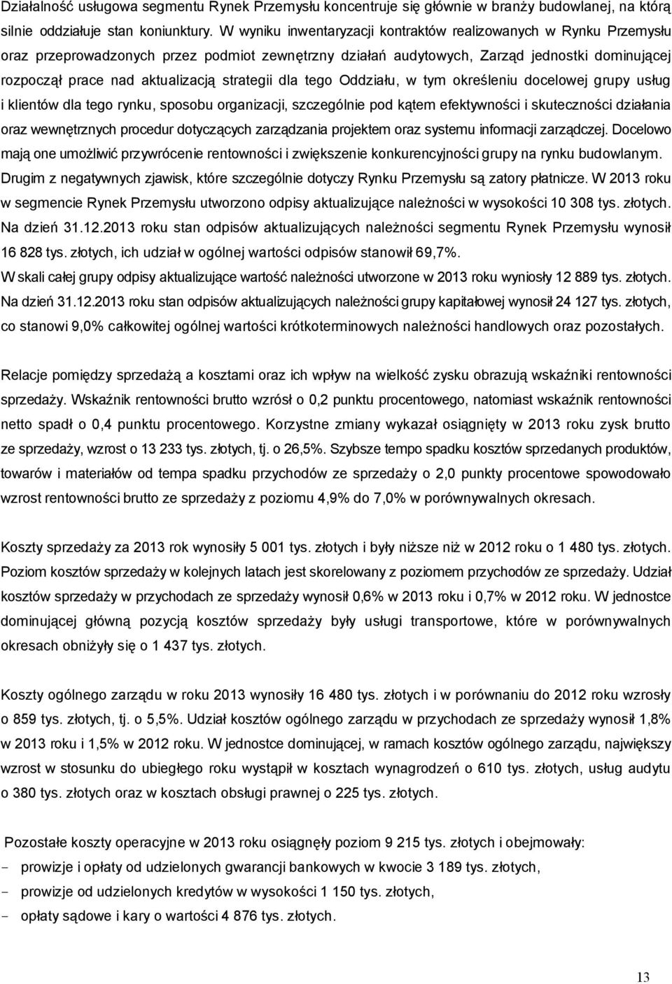 strategii dla tego Oddziału, w tym określeniu docelowej grupy usług i klientów dla tego rynku, sposobu organizacji, szczególnie pod kątem efektywności i skuteczności działania oraz wewnętrznych