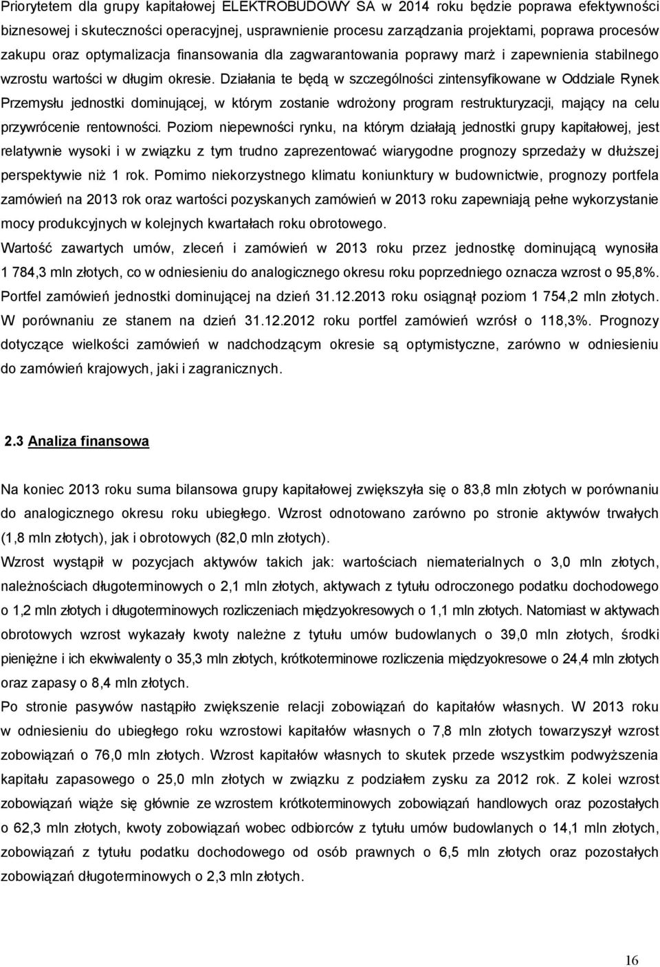 Działania te będą w szczególności zintensyfikowane w Oddziale Rynek Przemysłu jednostki dominującej, w którym zostanie wdrożony program restrukturyzacji, mający na celu przywrócenie rentowności.