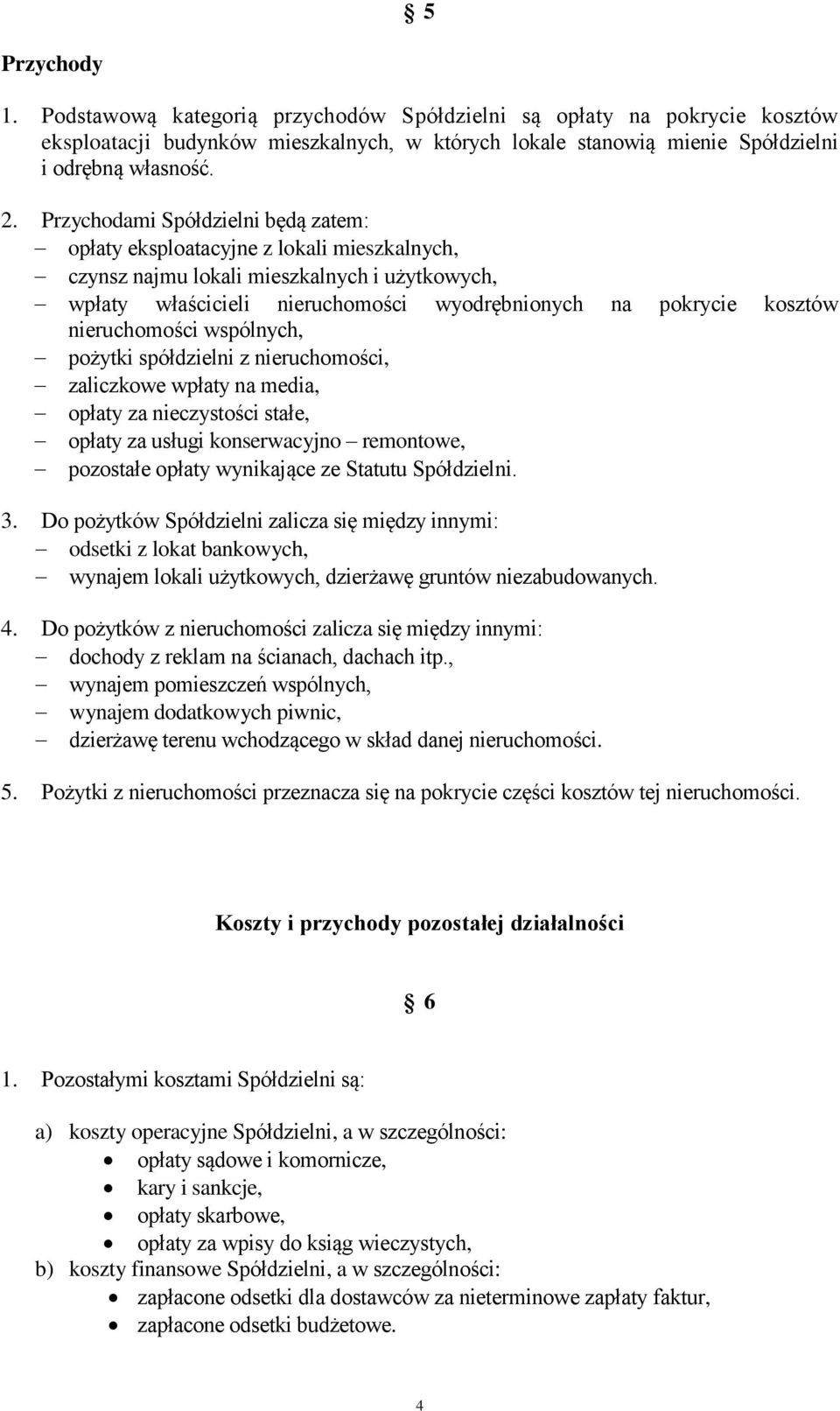 nieruchomości wspólnych, pożytki spółdzielni z nieruchomości, zaliczkowe wpłaty na media, opłaty za nieczystości stałe, opłaty za usługi konserwacyjno remontowe, pozostałe opłaty wynikające ze