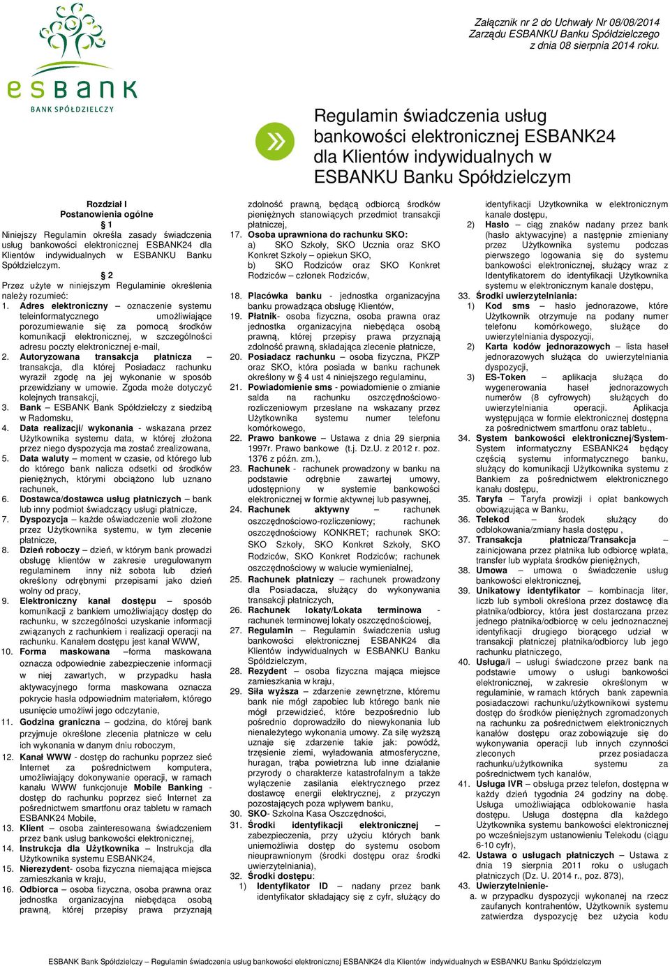 świadczenia usług bankowości elektronicznej ESBANK24 dla Klientów indywidualnych w ESBANKU Banku Spółdzielczym. 2 Przez uŝyte w niniejszym Regulaminie określenia naleŝy rozumieć: 1.