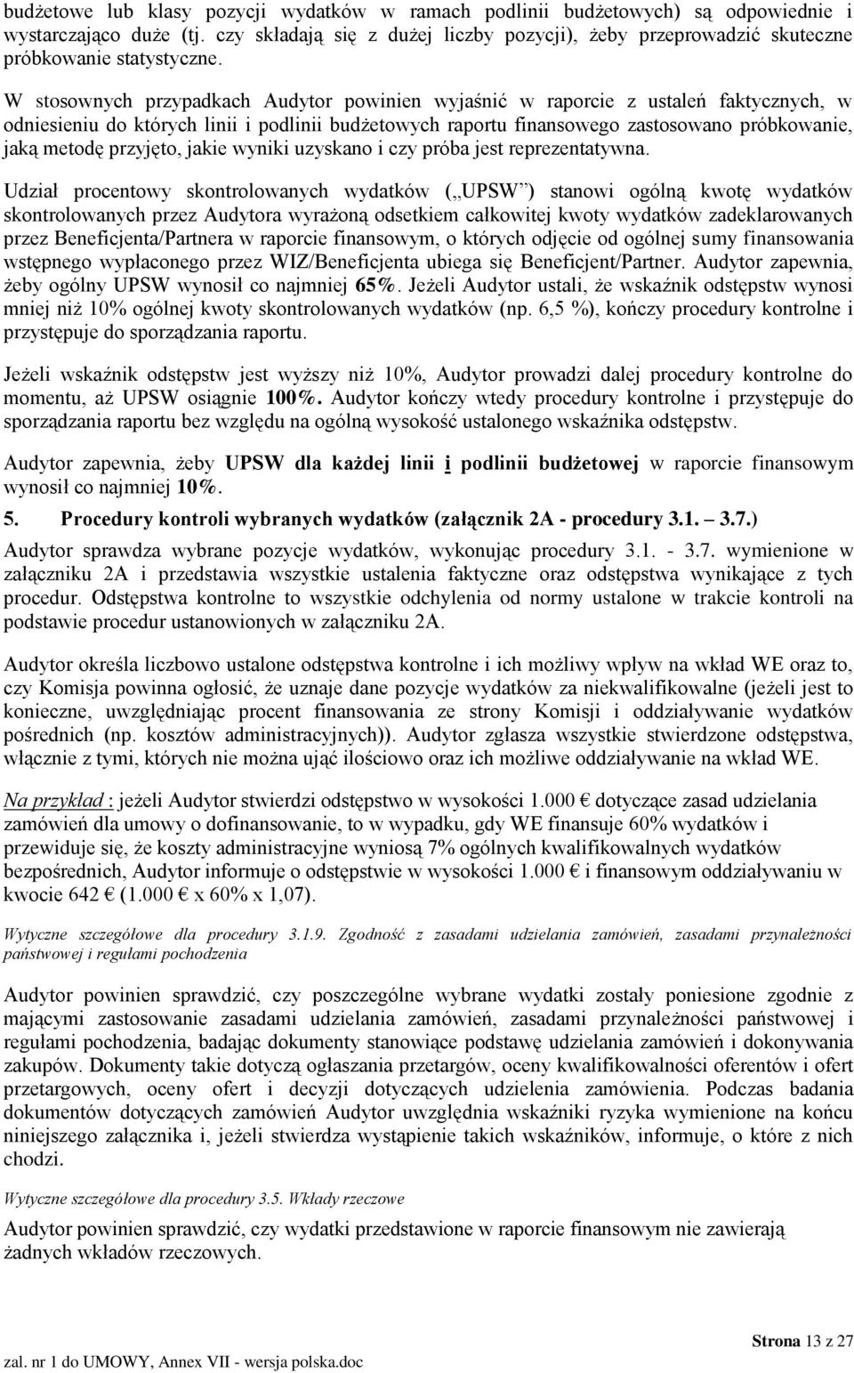 W stosownych przypadkach Audytor powinien wyjaśnić w raporcie z ustaleń faktycznych, w odniesieniu do których linii i podlinii budżetowych raportu finansowego zastosowano próbkowanie, jaką metodę