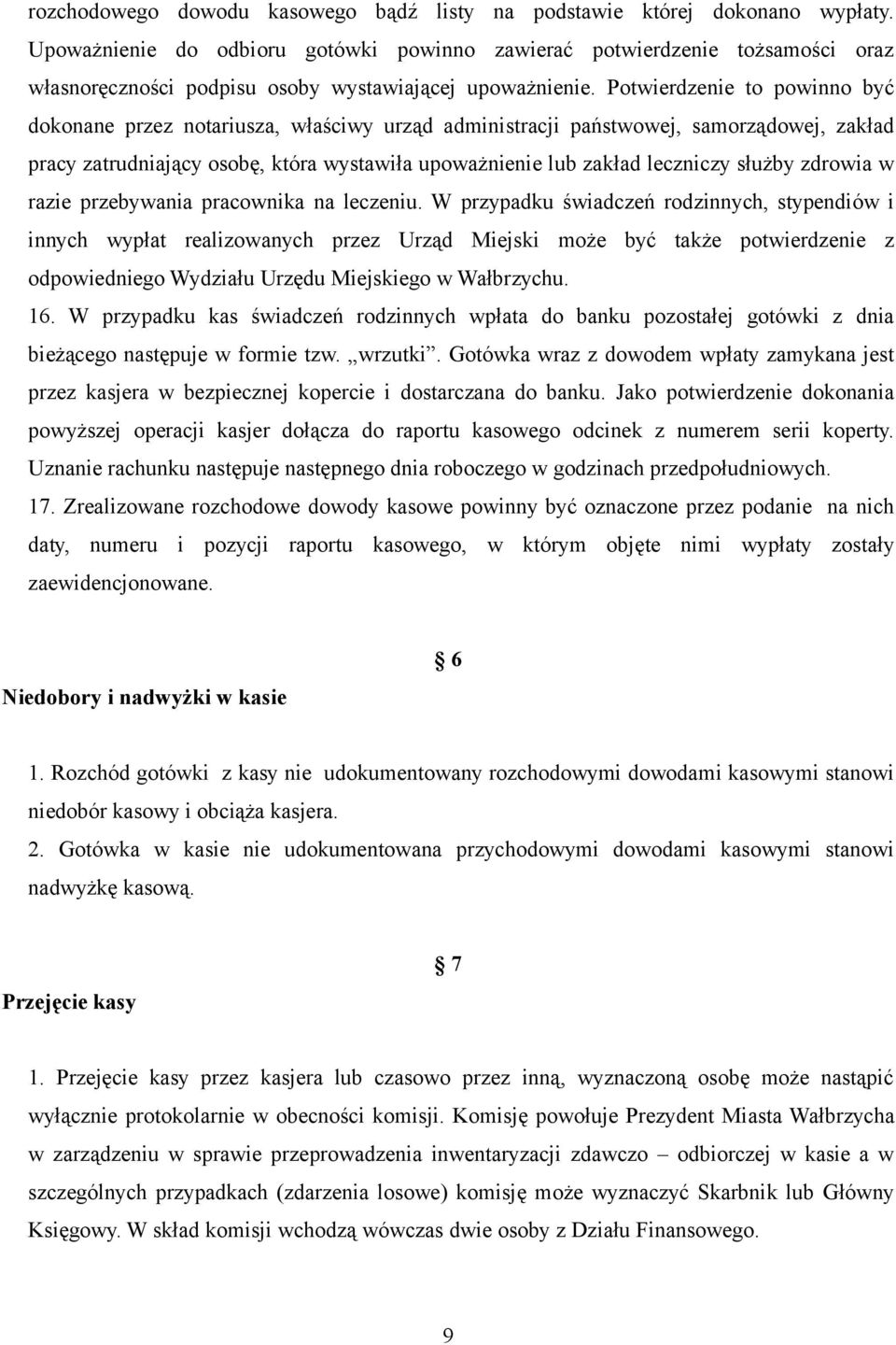 Potwierdzenie to powinno być dokonane przez notariusza, właściwy urząd administracji państwowej, samorządowej, zakład pracy zatrudniający osobę, która wystawiła upoważnienie lub zakład leczniczy