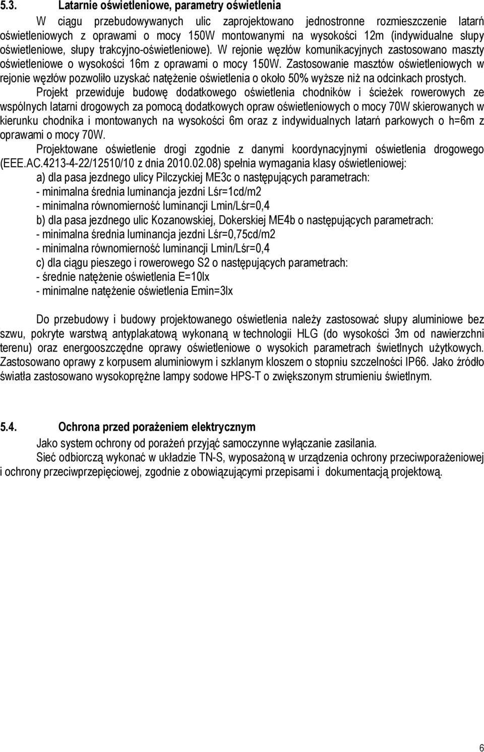 Zastosowanie masztów oświetleniowych w rejonie węzłów pozwoliło uzyskać natężenie oświetlenia o około 50% wyższe niż na odcinkach prostych.