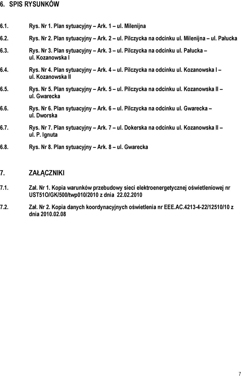 Pilczycka na odcinku ul. Kozanowska II ul. Gwarecka 6.6. Rys. Nr 6. Plan sytuacyjny Ark. 6 ul. Pilczycka na odcinku ul. Gwarecka ul. Dworska 6.7. Rys. Nr 7. Plan sytuacyjny Ark. 7 ul.