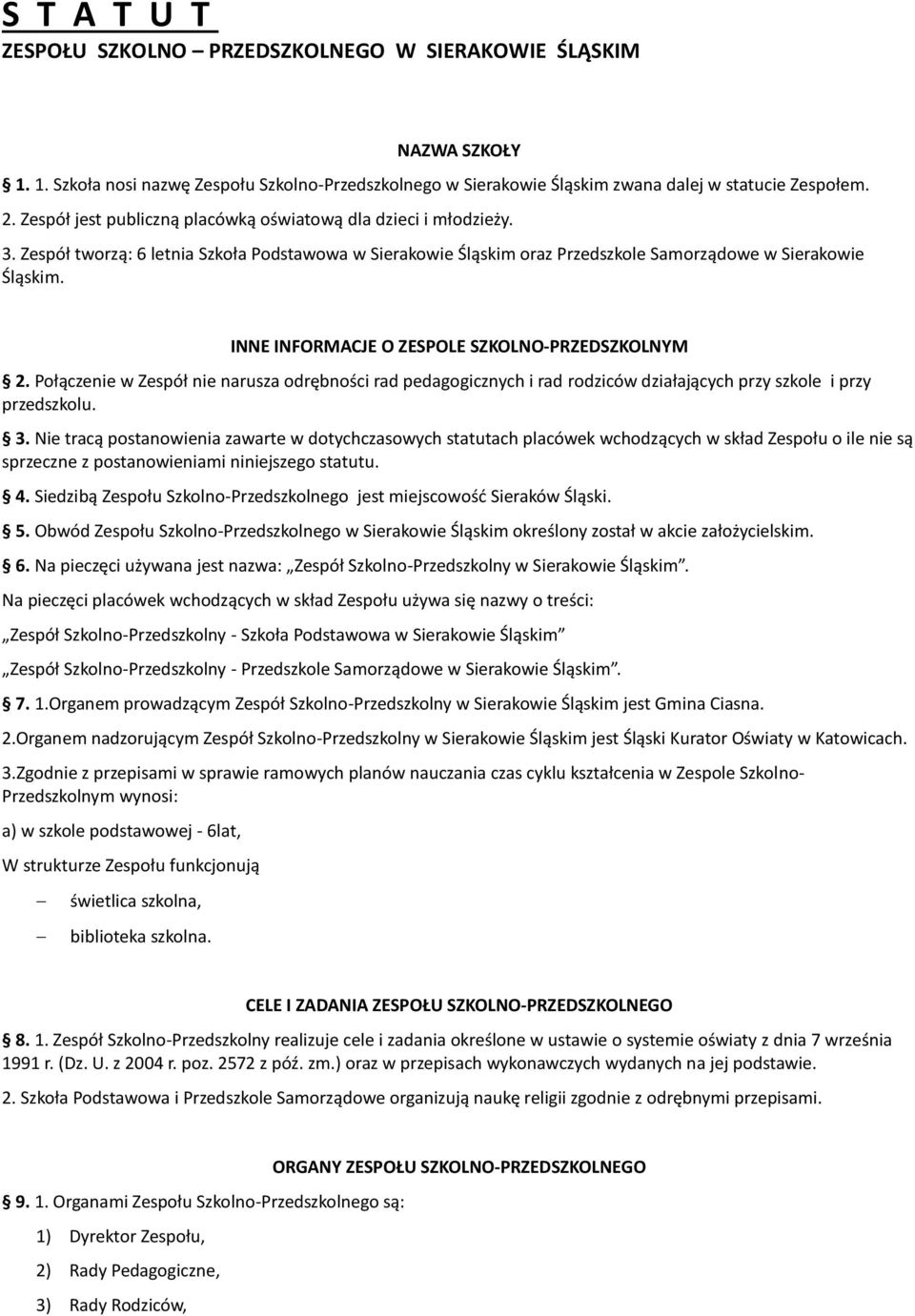 INNE INFORMACJE O ZESPOLE SZKOLNO-PRZEDSZKOLNYM 2. Połączenie w Zespół nie narusza odrębności rad pedagogicznych i rad rodziców działających przy szkole i przy przedszkolu. 3.