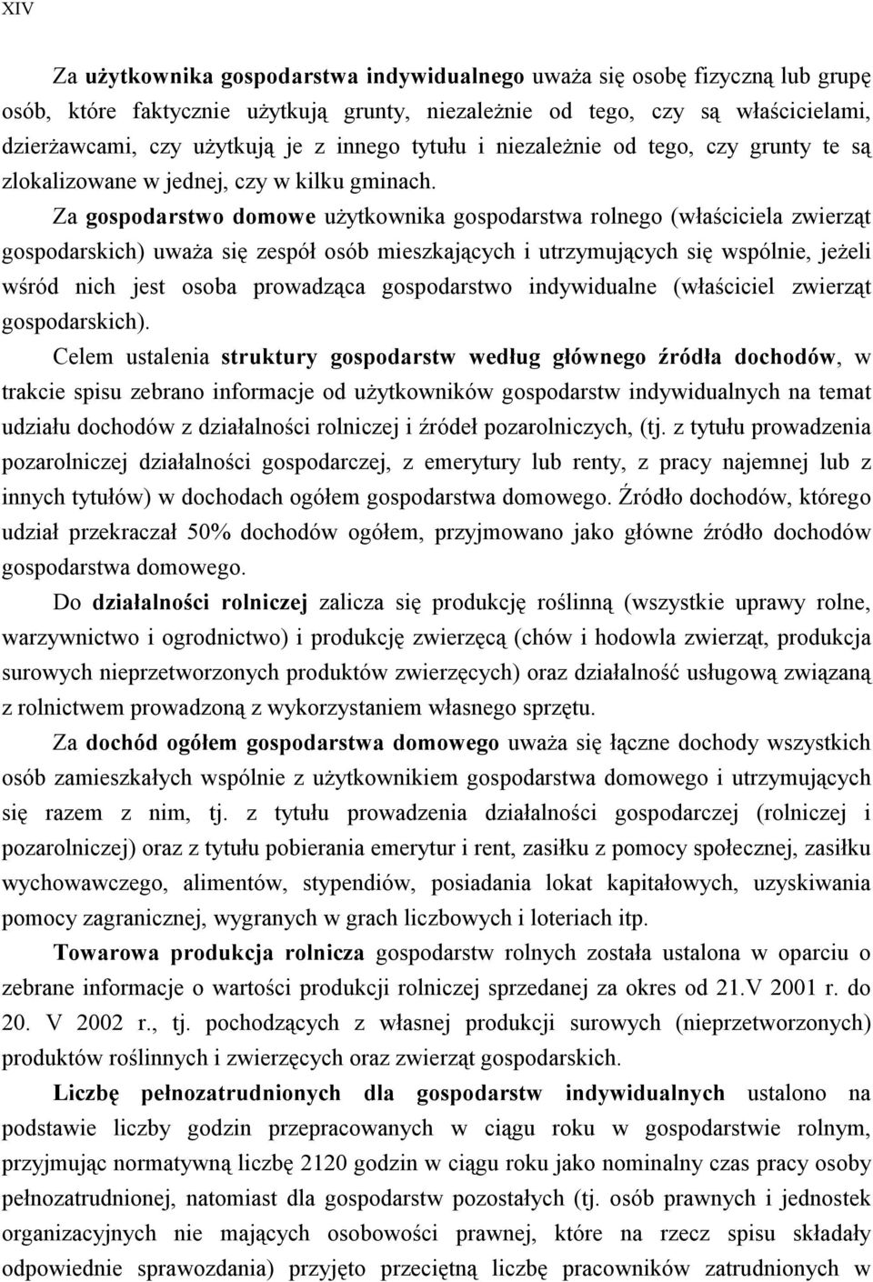 Za gospodarstwo domowe użytkownika gospodarstwa rolnego (właściciela zwierząt gospodarskich) uważa się zespół osób mieszkających i utrzymujących się wspólnie, jeżeli wśród nich jest osoba prowadząca