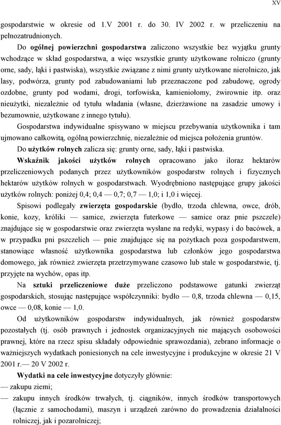 związane z nimi grunty użytkowane nierolniczo, jak lasy, podwórza, grunty pod zabudowaniami lub przeznaczone pod zabudowę, ogrody ozdobne, grunty pod wodami, drogi, torfowiska, kamieniołomy,