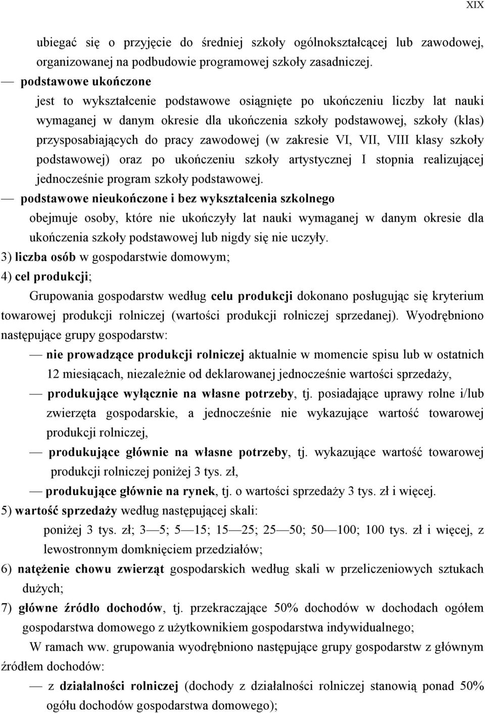 zawodowej (w zakresie VI, VII, VIII klasy szkoły podstawowej) oraz po ukończeniu szkoły artystycznej I stopnia realizującej jednocześnie program szkoły podstawowej.