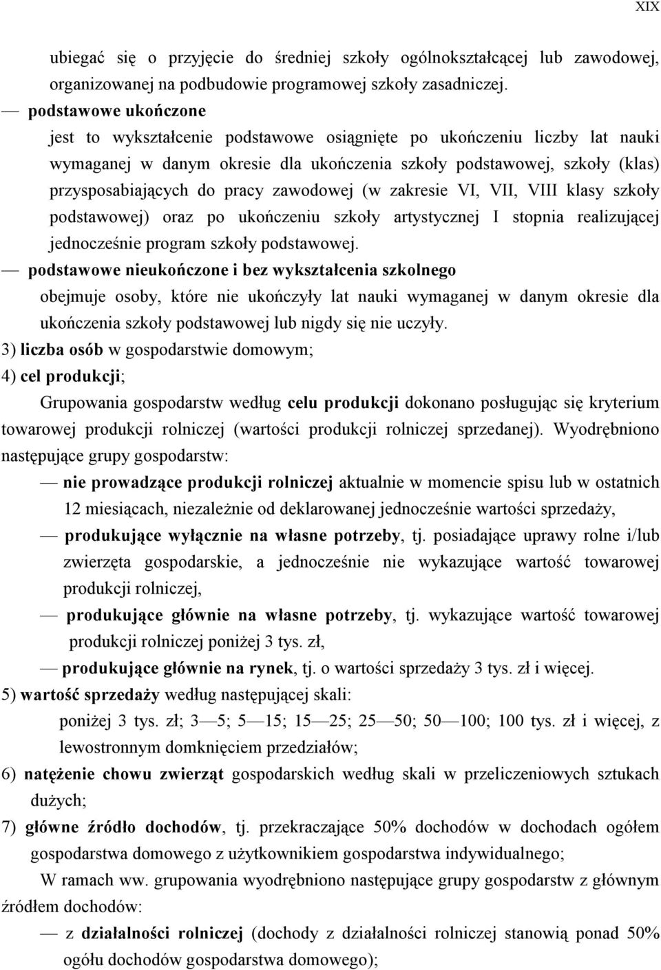 zawodowej (w zakresie VI, VII, VIII klasy szkoły podstawowej) oraz po ukończeniu szkoły artystycznej I stopnia realizującej jednocześnie program szkoły podstawowej.