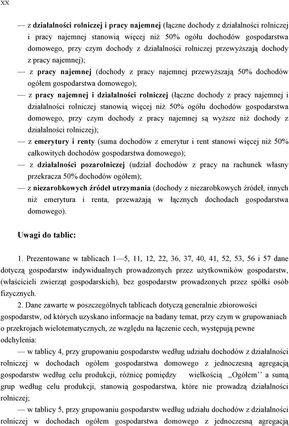 dochody z pracy najemnej i działalności rolniczej stanowią więcej niż 50% ogółu dochodów gospodarstwa domowego, przy czym dochody z pracy najemnej są wyższe niż dochody z działalności rolniczej); z