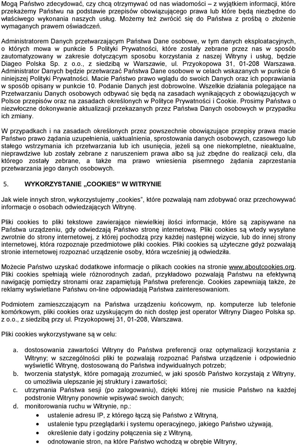 Administratorem Danych przetwarzającym Państwa Dane osobowe, w tym danych eksploatacyjnych, o których mowa w punkcie 5 Polityki Prywatności, które zostały zebrane przez nas w sposób zautomatyzowany w