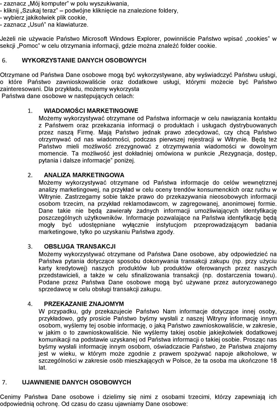 WYKORZYSTANIE DANYCH OSOBOWYCH Otrzymane od Państwa Dane osobowe mogą być wykorzystywane, aby wyświadczyć Państwu usługi, o które Państwo zawnioskowaliście oraz dodatkowe usługi, którymi możecie być