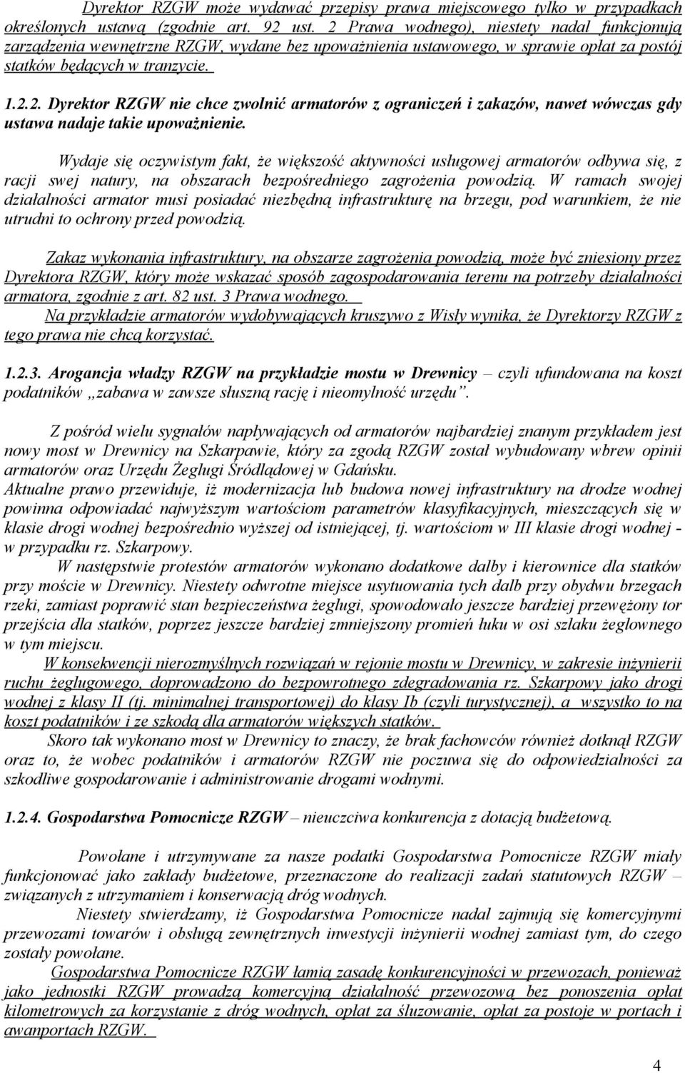 Wydaje się oczywistym fakt, że większość aktywności usługowej armatorów odbywa się, z racji swej natury, na obszarach bezpośredniego zagrożenia powodzią.