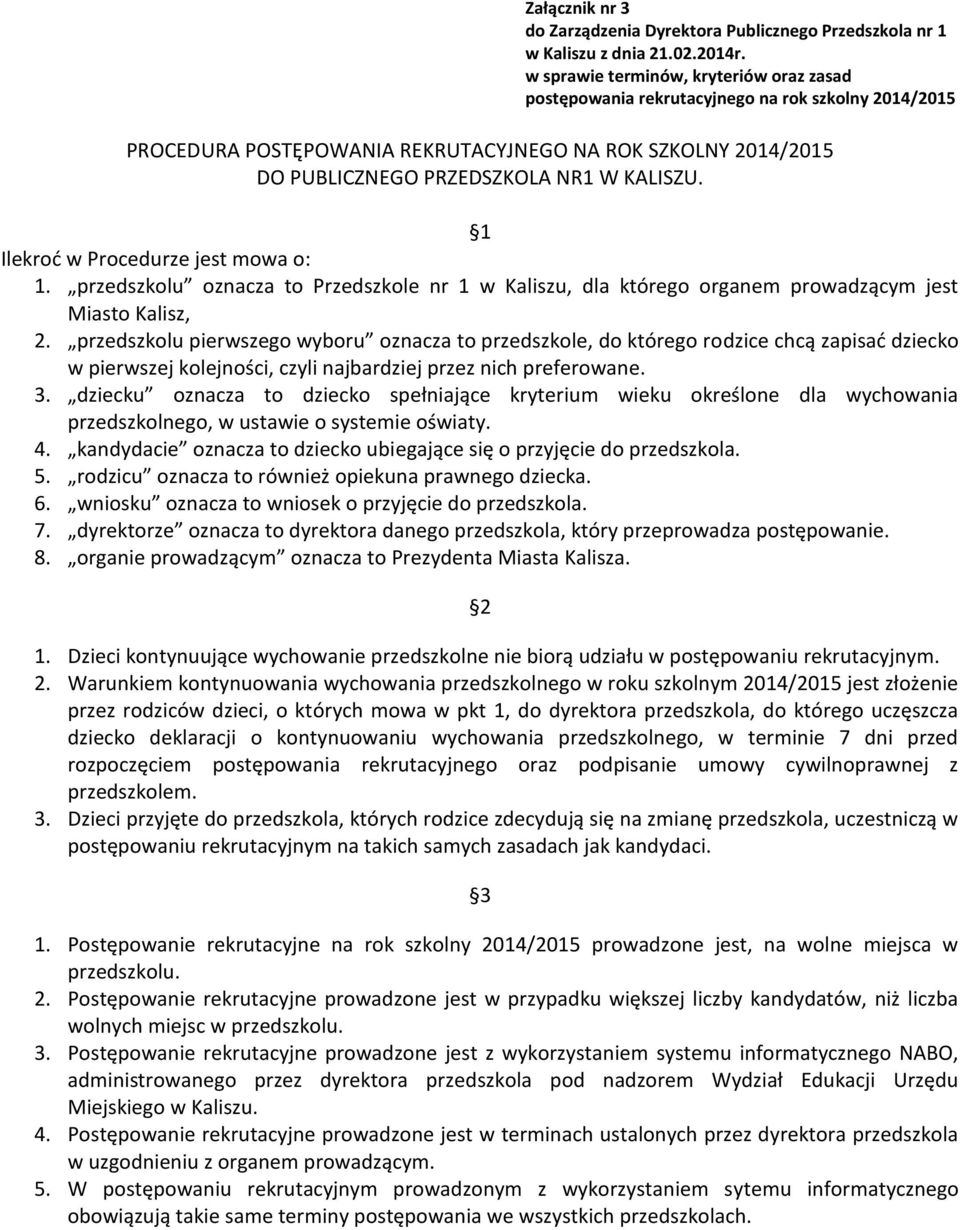 1 Ilekroć w Procedurze jest mowa o: 1. przedszkolu oznacza to Przedszkole nr 1 w Kaliszu, dla którego organem prowadzącym jest Miasto Kalisz, 2.